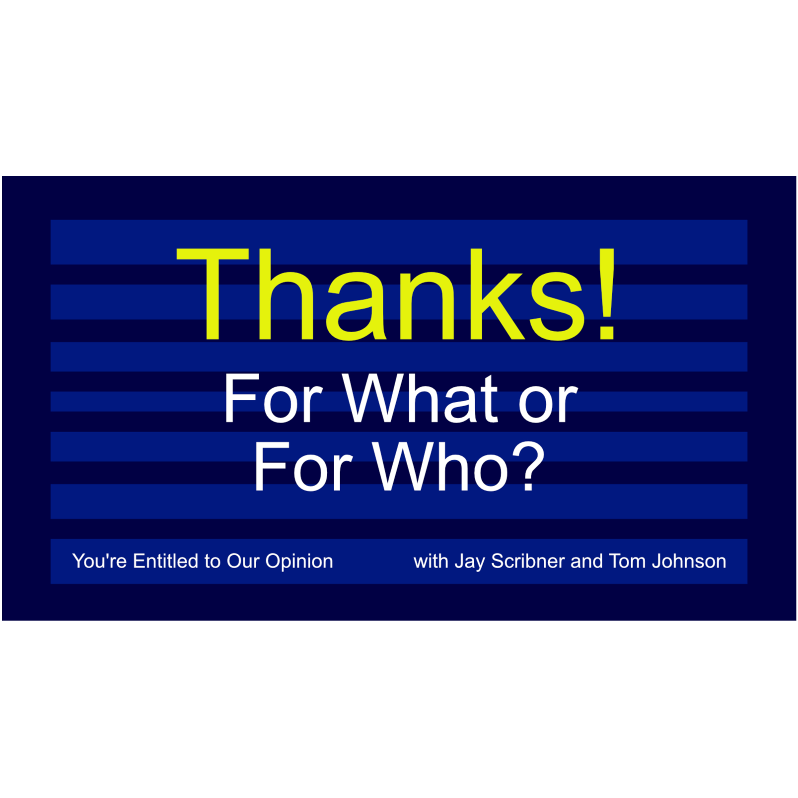 Thanks! - For What or For Whom? (Or is it Whom?) episode artwork