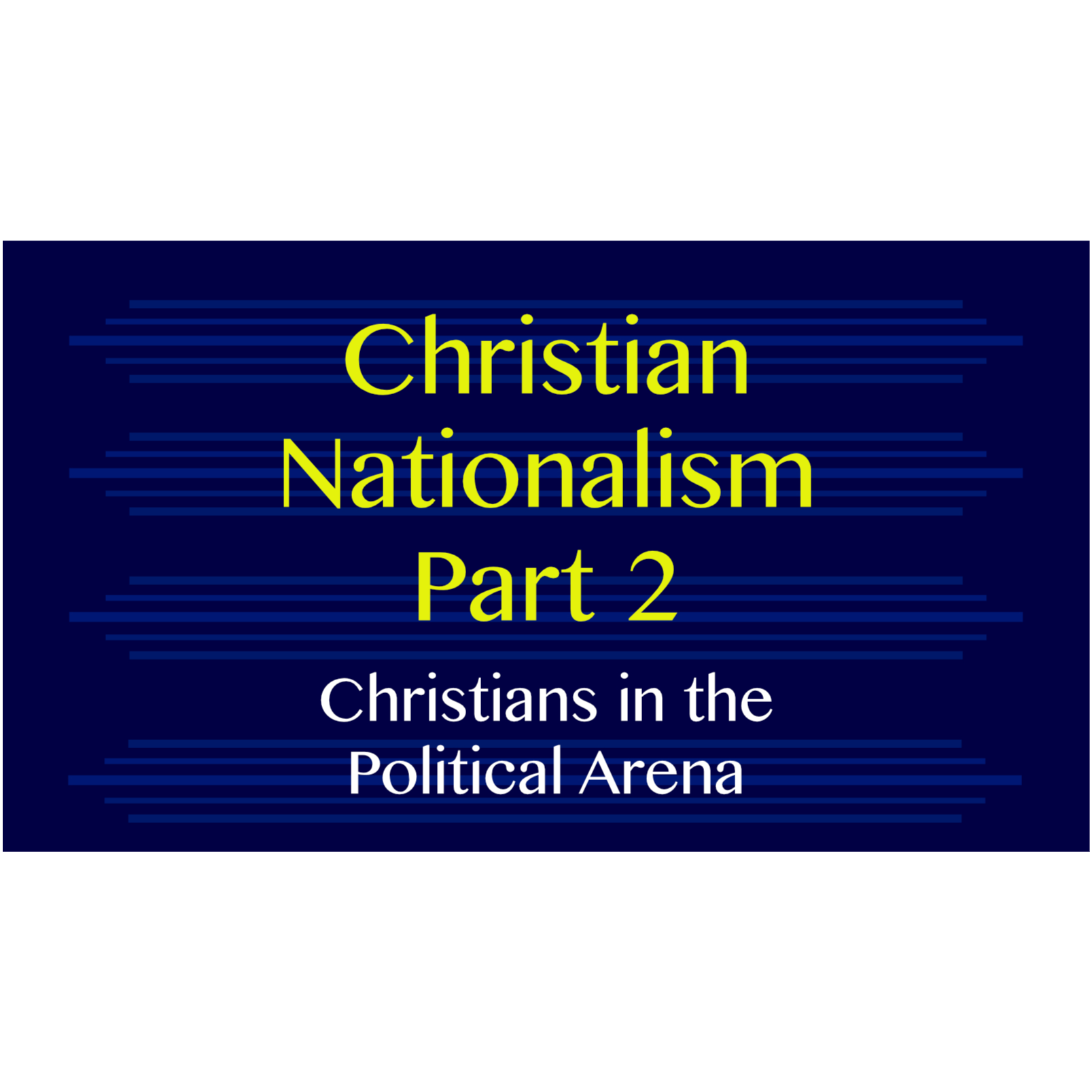 Christian Nationalism Part 2 - Christians in the political arena episode artwork