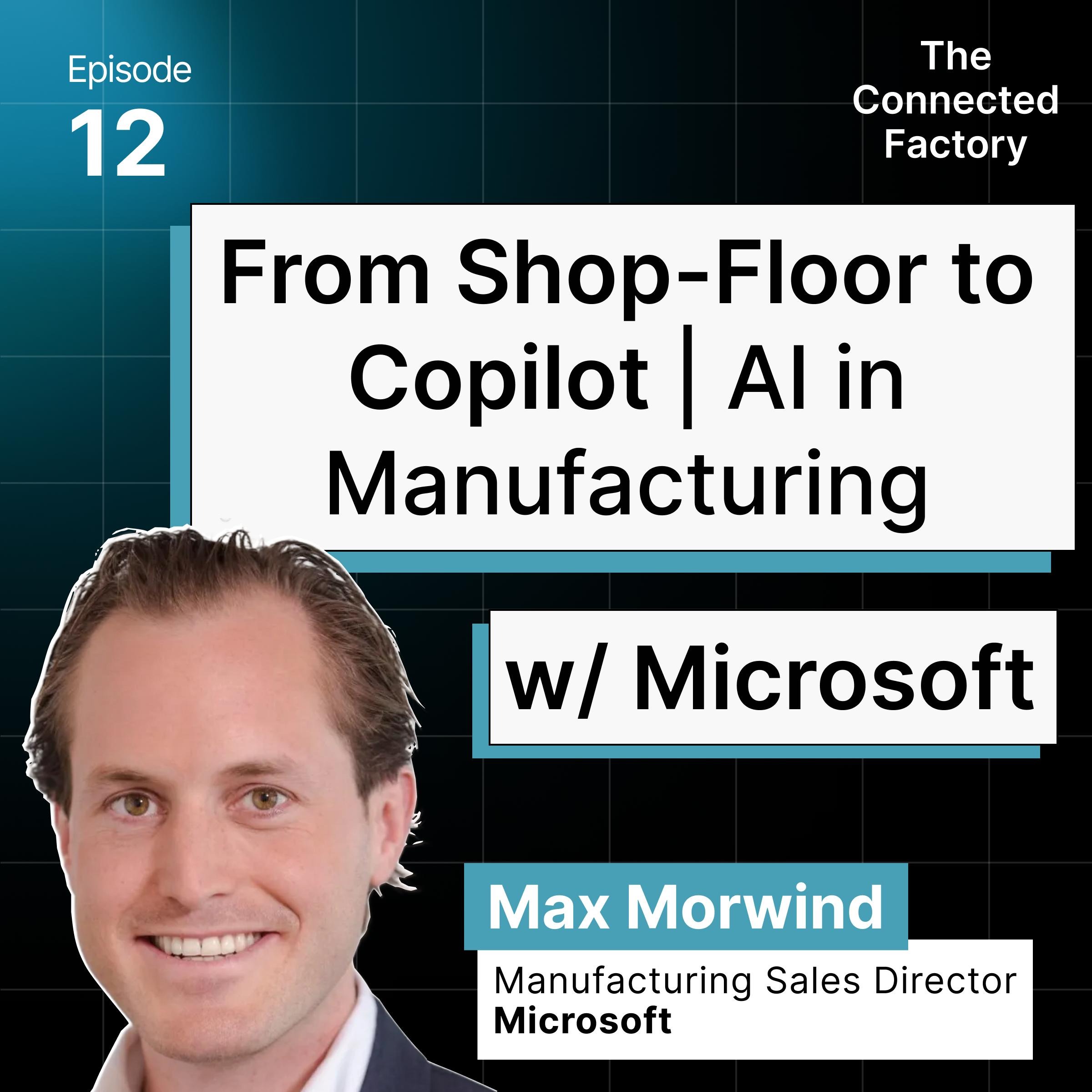 From Shop-Floor to Copilot: AI in Manufacturing w/ Microsoft | EP12 - The Connected Factory Podcast episode artwork