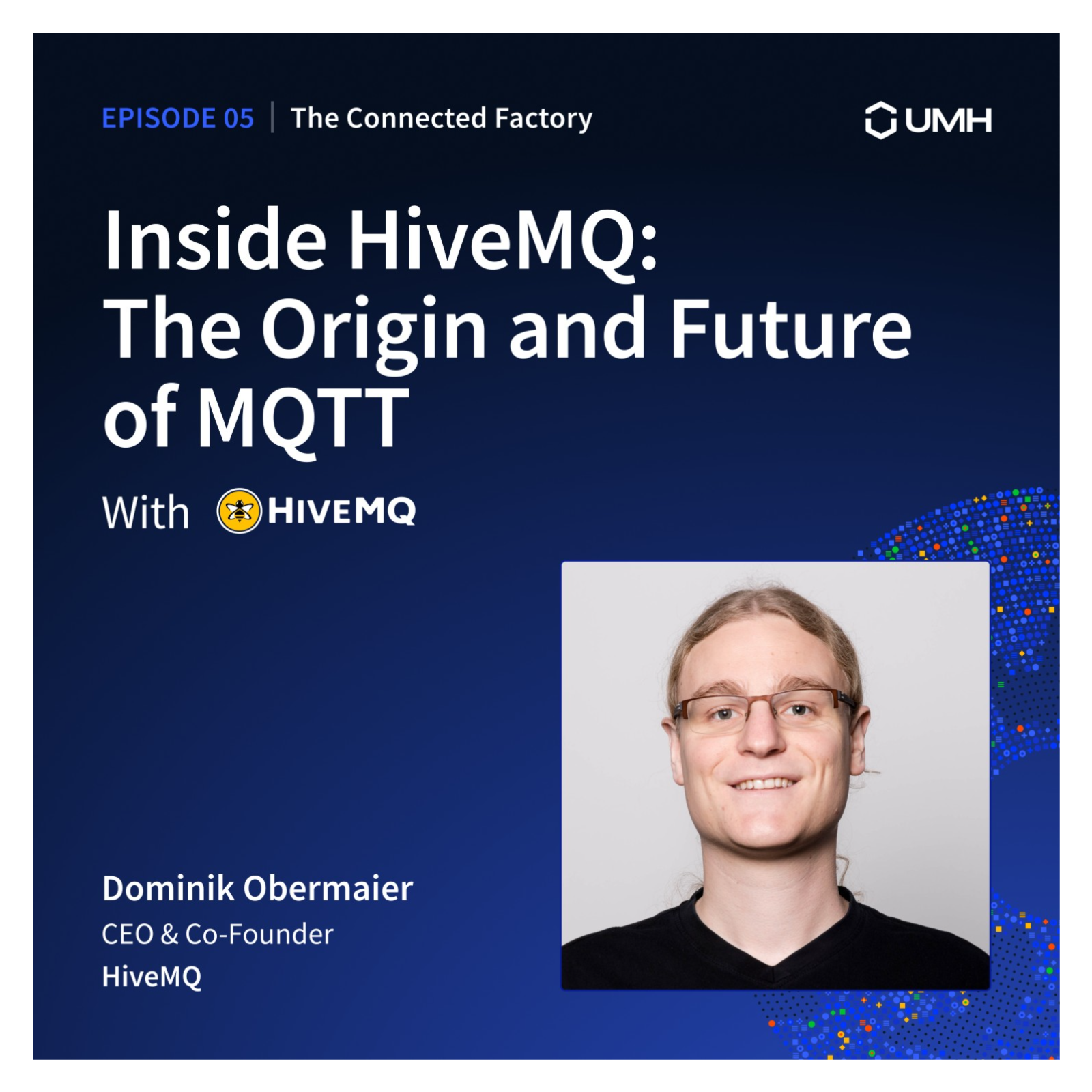 Inside HiveMQ - The Origin and Future of MQTT  | EP05 - The Connected Factory podcast episode artwork