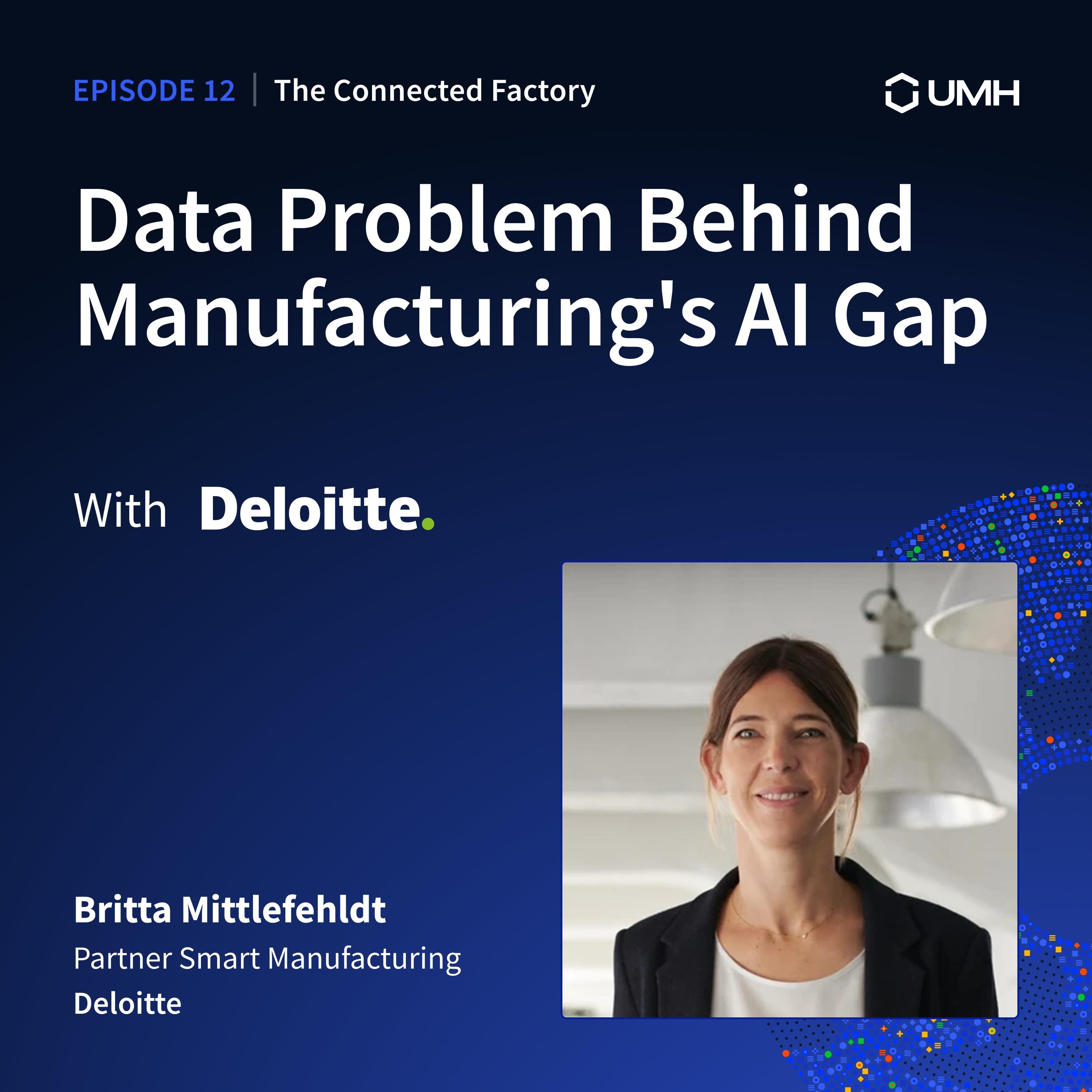 The Data Problem Behind Manufacturing's AI Gap w/ Deloitte | EP12 - The Connected Factory Podcast episode artwork