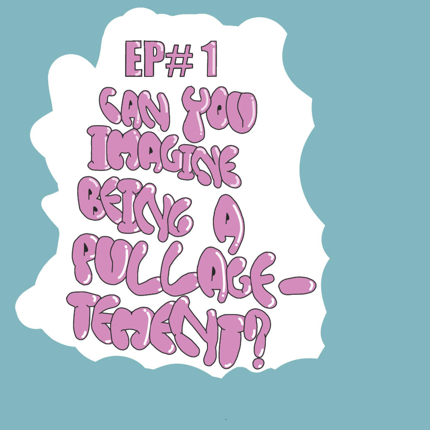 Ep#1 Can You Imagine Being a Pullagetement? episode artwork