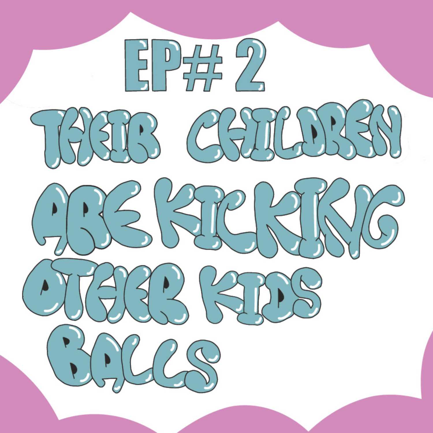 EP#2 Their Children Are Kicking Other Kids Balls episode artwork