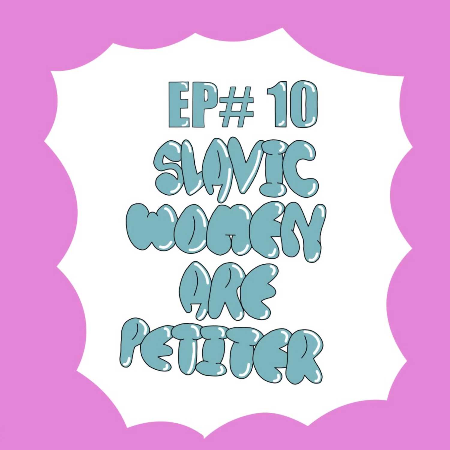 EP#10 Slavic Women Are Petiter episode artwork