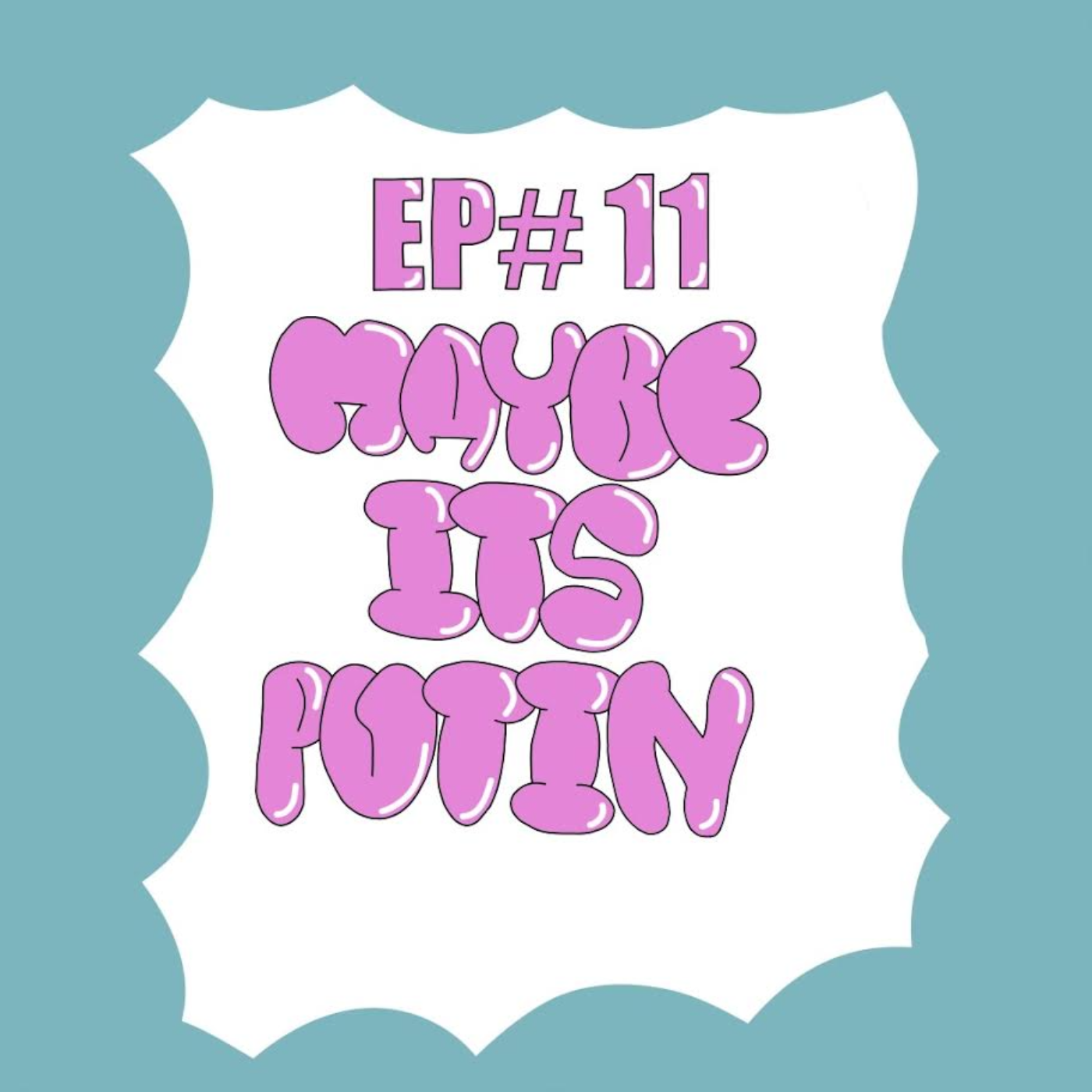 EP#11 Maybe Its Putin episode artwork