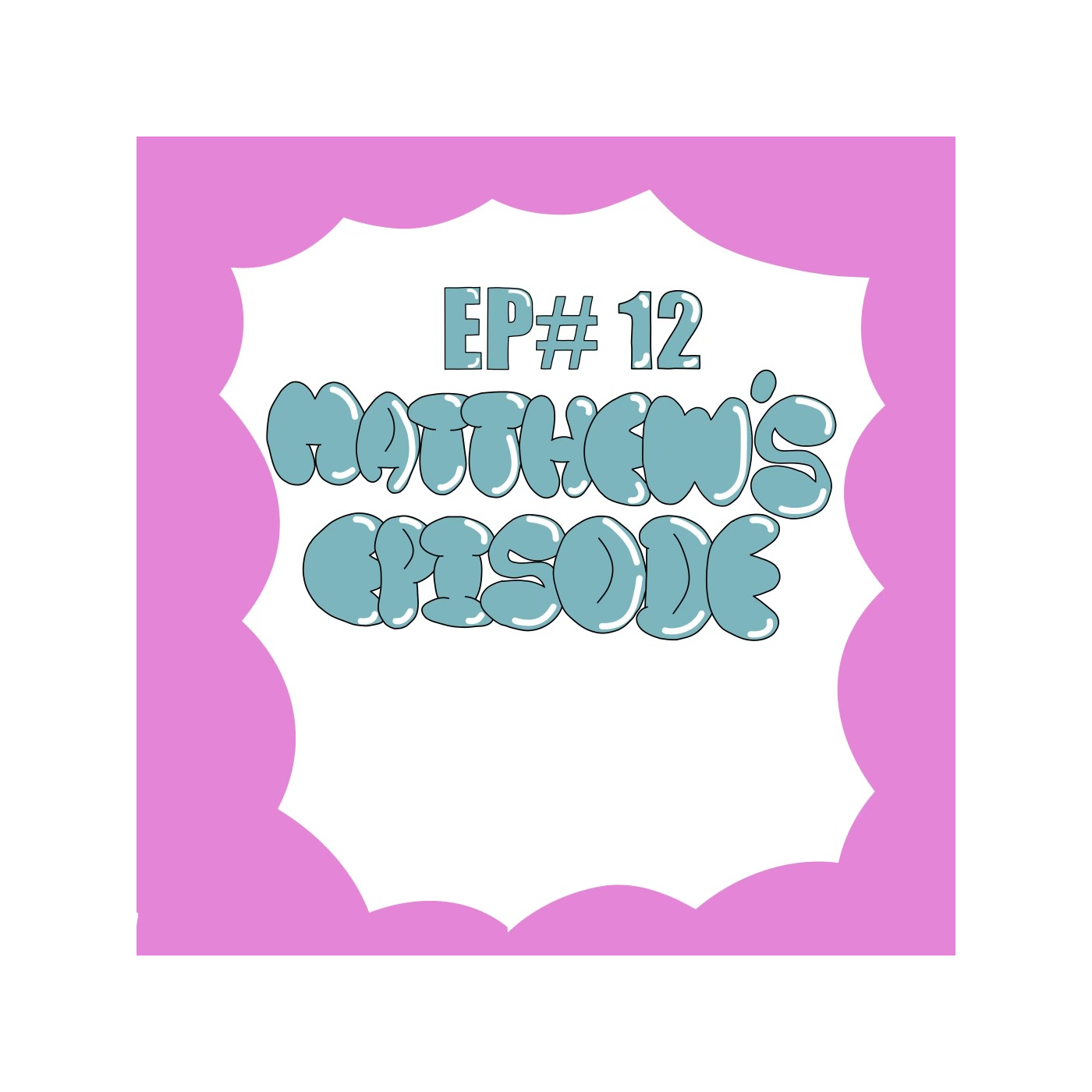 EP#12 Matthew's Episode episode artwork