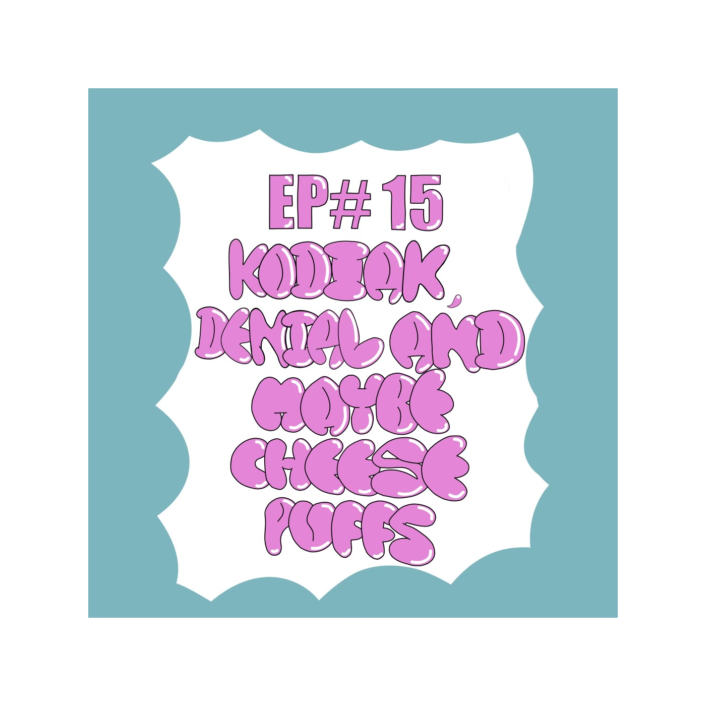 EP#15 Kodiak, Denial And Maybe Cheese Puffs episode artwork