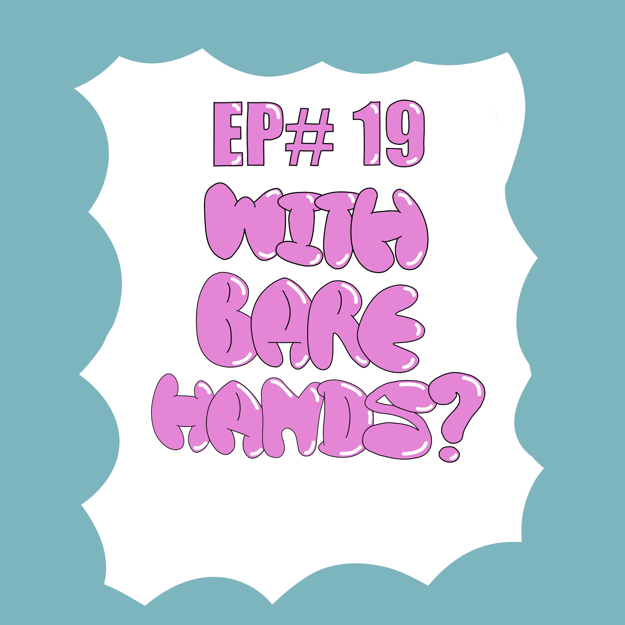 EP#19 With Bare Hands? episode artwork