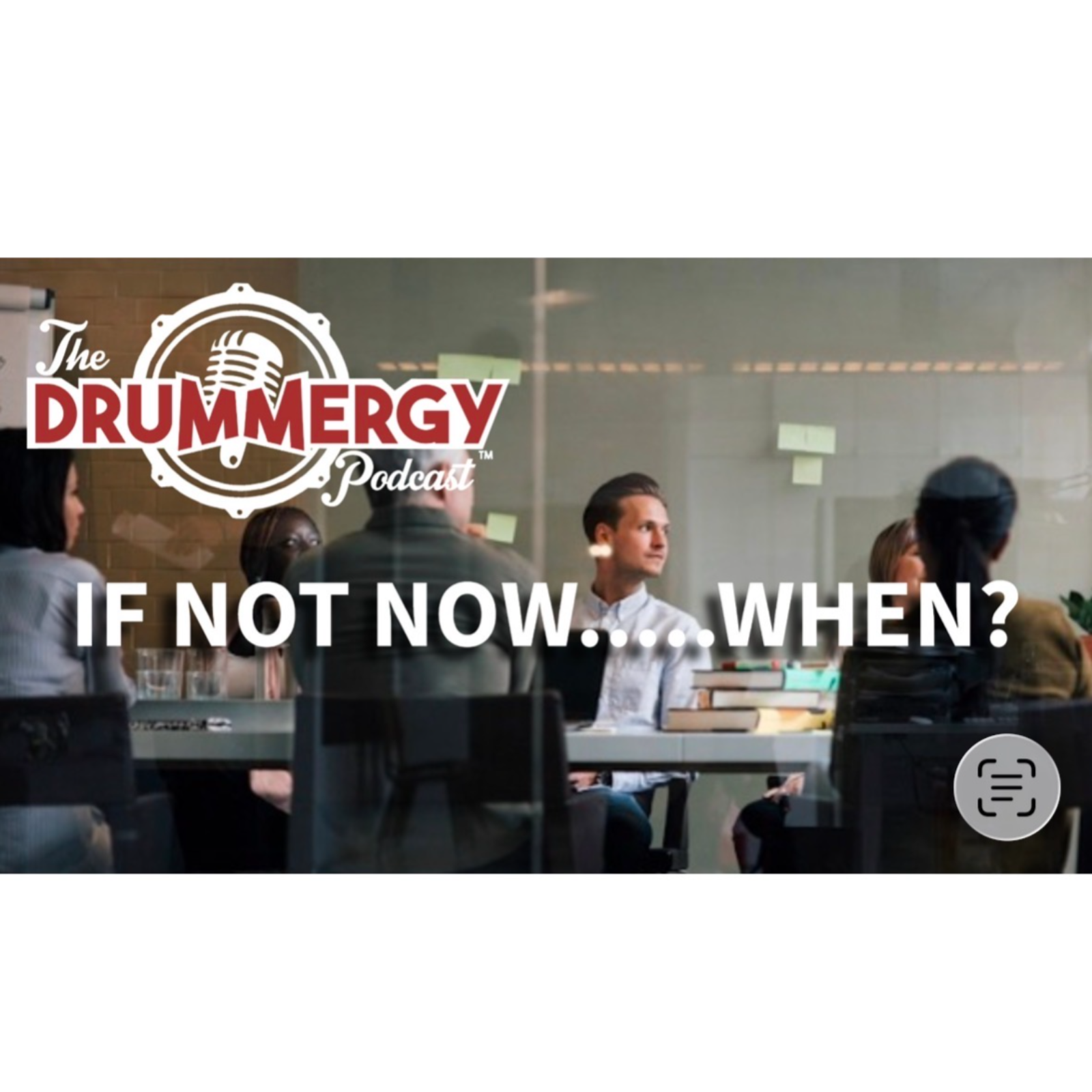 If Not Now...When?! The Drummergy Podcast episode artwork