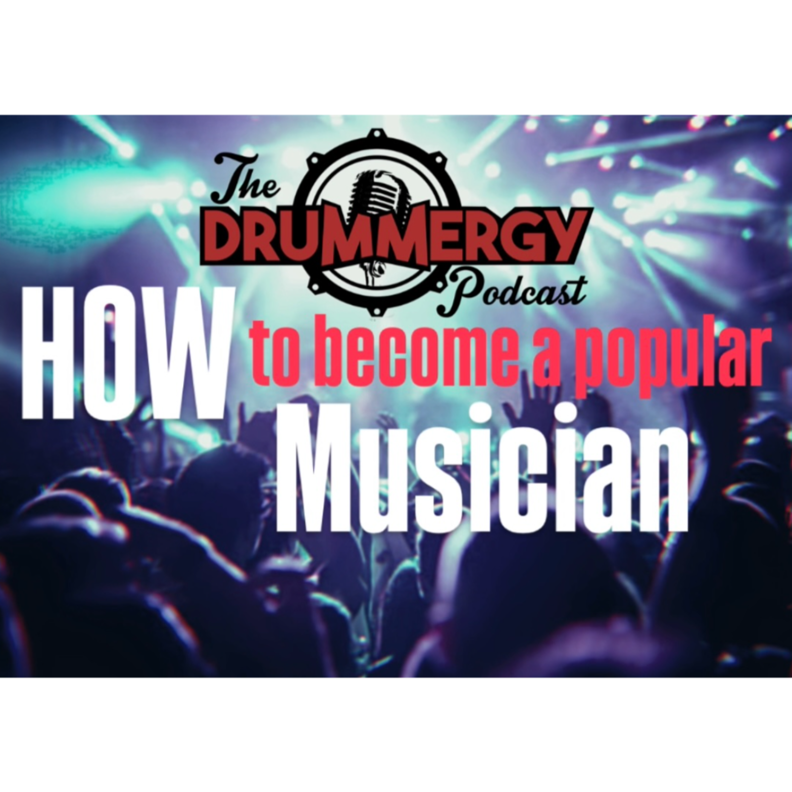 How to Become a Popular Musician! The Drummergy Podcast episode artwork