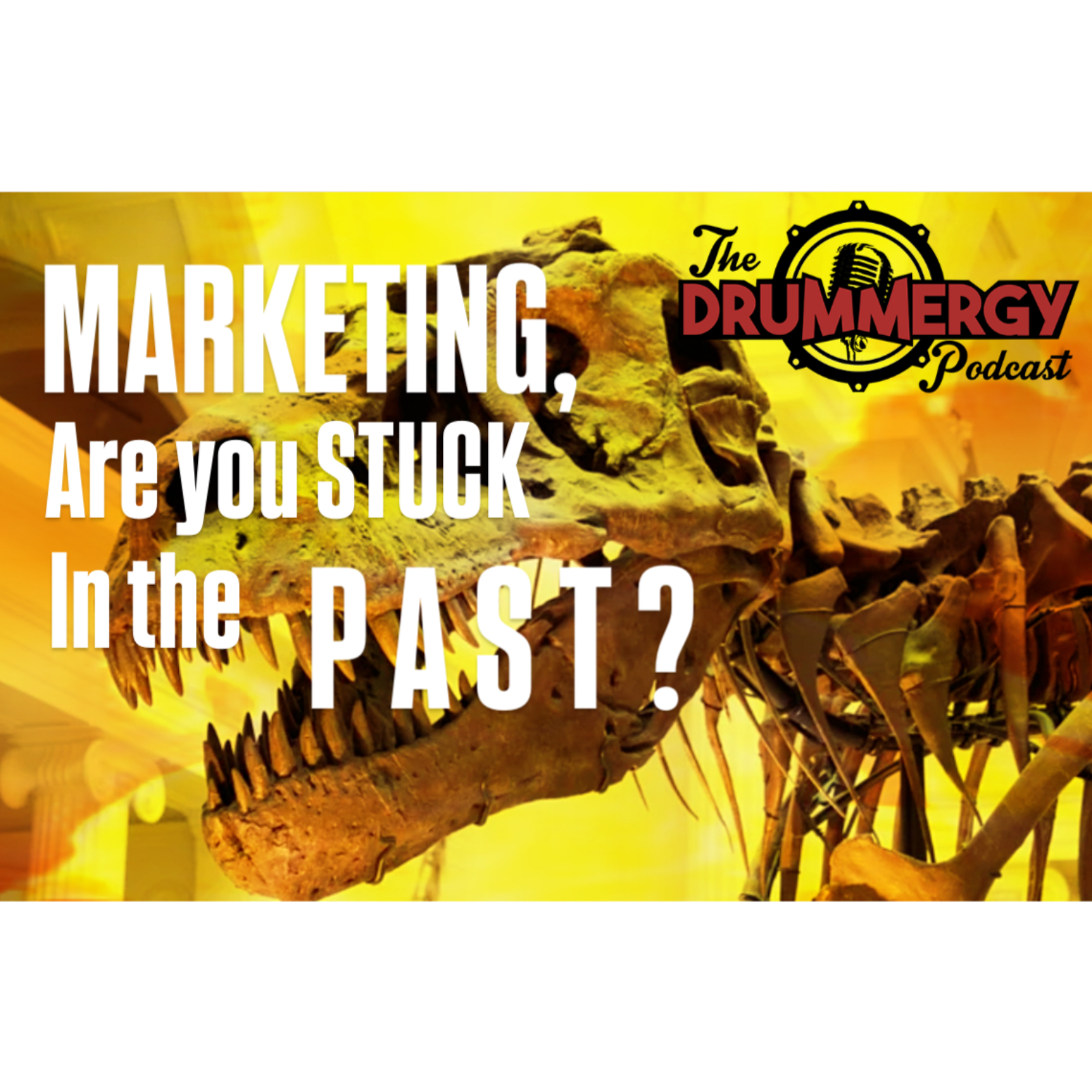 Marketing, Are you STUCK in the Past? The Drummergy Podcast episode artwork