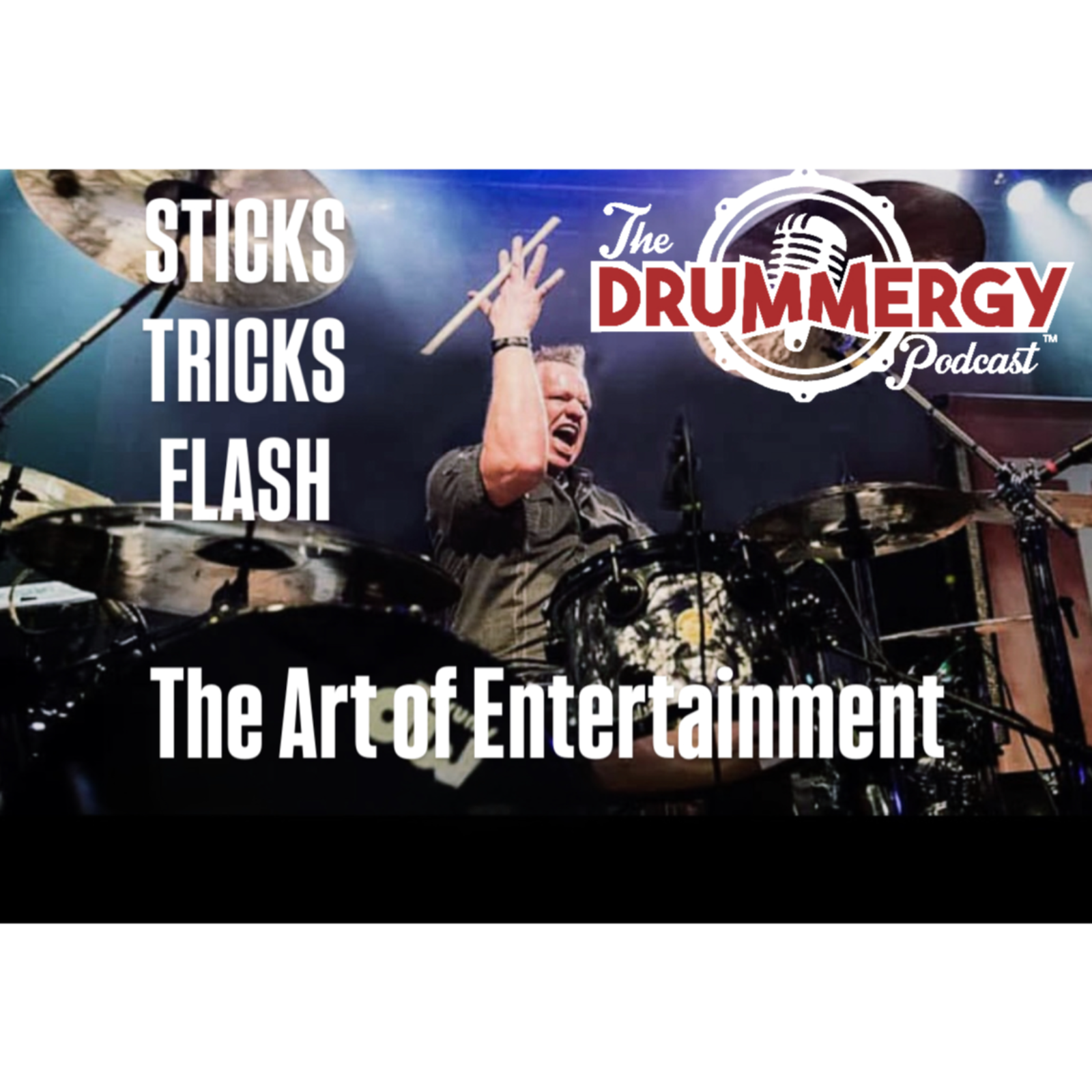 Sticks, Tricks, Flash, The Art of Entertainment. The Drummergy Podcast episode artwork