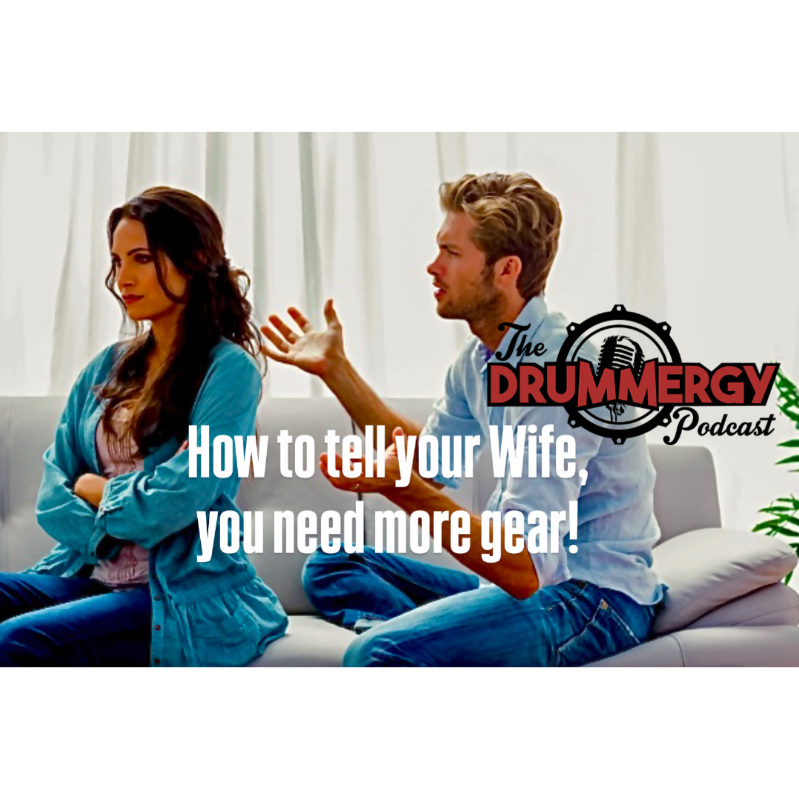 How to tell your Wife, you NEED MORE gear! The Drummergy Podcast episode artwork