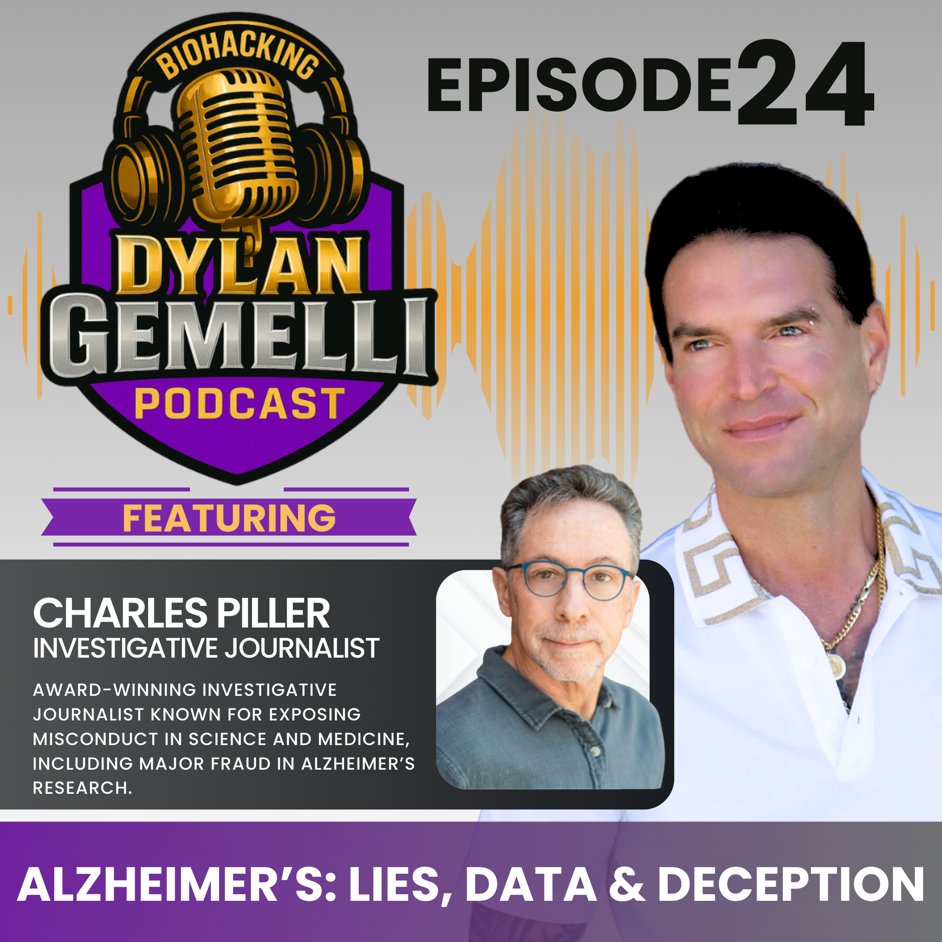 Episode #24 with Investigative Journalist Charles Piller! Uncovering FRAUD in Alzheimers research,  Intimate details of the scheme, the impact of doctored research, amyloid protein, investigative journalism, freedom of speech, censorship and more!