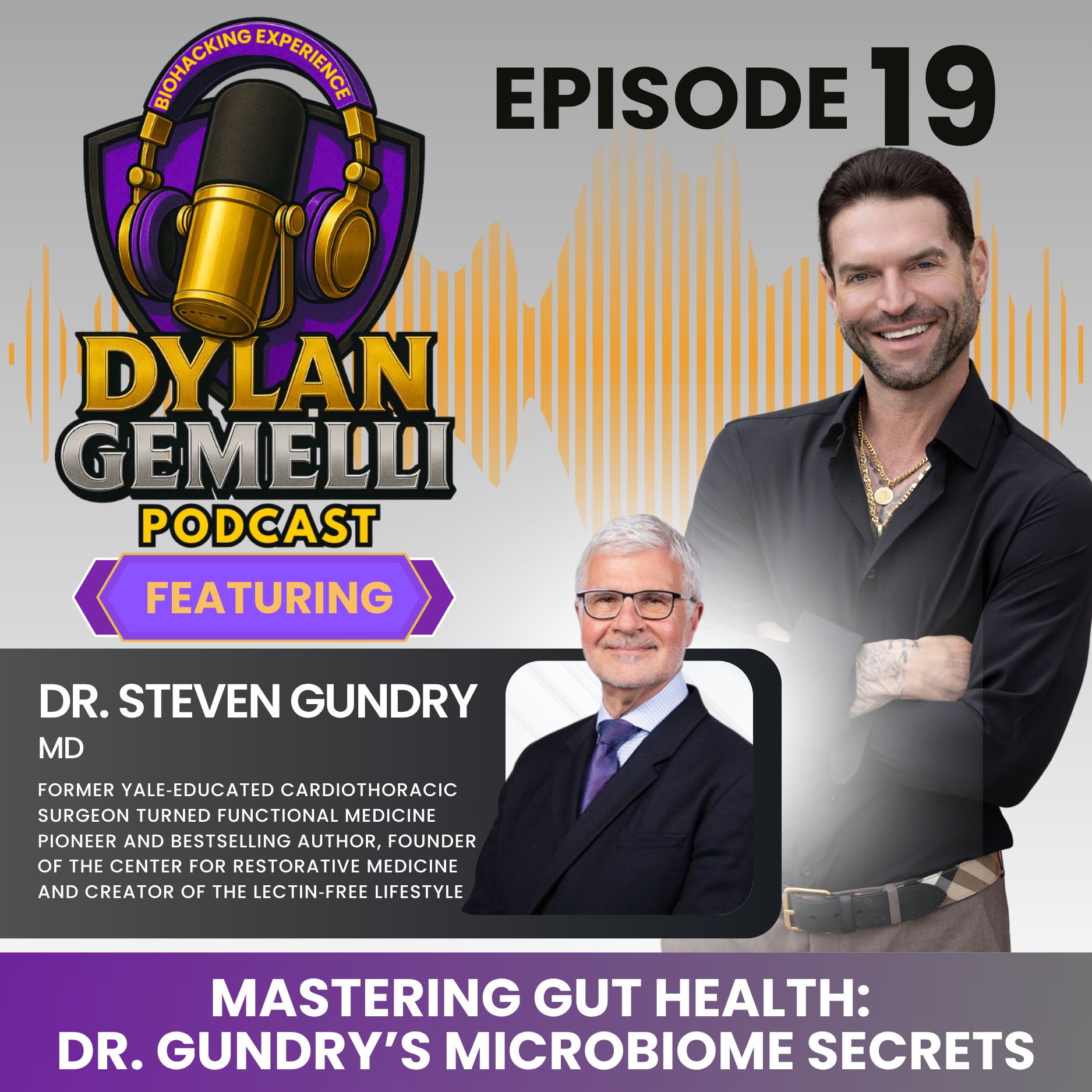 Episode #19 Featuring Dr. Steven Gundry PART 1!!  MASTERING THE GUT MICROBIOME!  The Gut's influence on overall health, the role of microbiome, Mitochondrial Health, Urolithin A, Treating leaky gut, Nutrition Tips, The Gut-Brain Paradox and more!