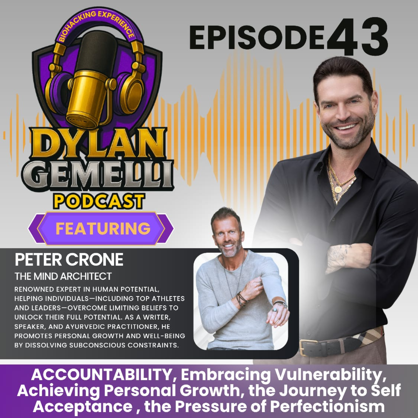 Episode #43 Featuring "The Mind Architect" Peter Crone!  The journey to self acceptance, ACCOUNTABILITY, Embracing Vulnerability, Achieving personal growth, the pressure of perfectionism, inside the minds of professional athletes and more!!