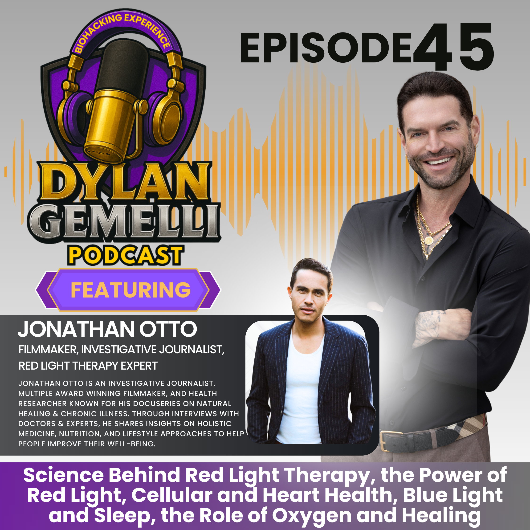 Episode #45 Featuring Jonathan Otto!  The Light Therapy Episode!  The POWER of red light therapy, role in healing, covering the science, proven studies, the role of wavelengths, cellular health and balance, effects of blue light on sleep and more!