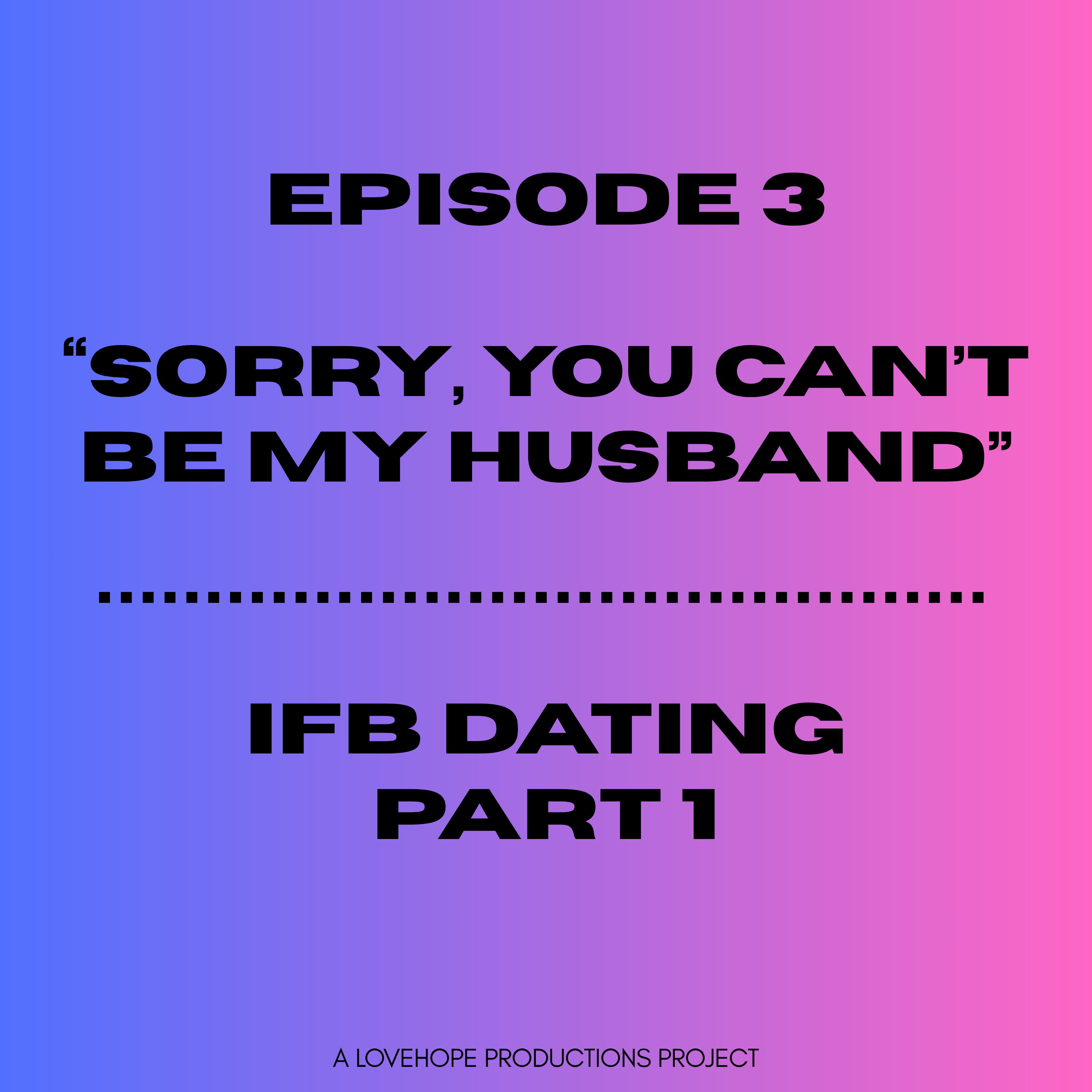 Sorry, You Can't Be My Husband | IFB Dating Part 1 episode artwork