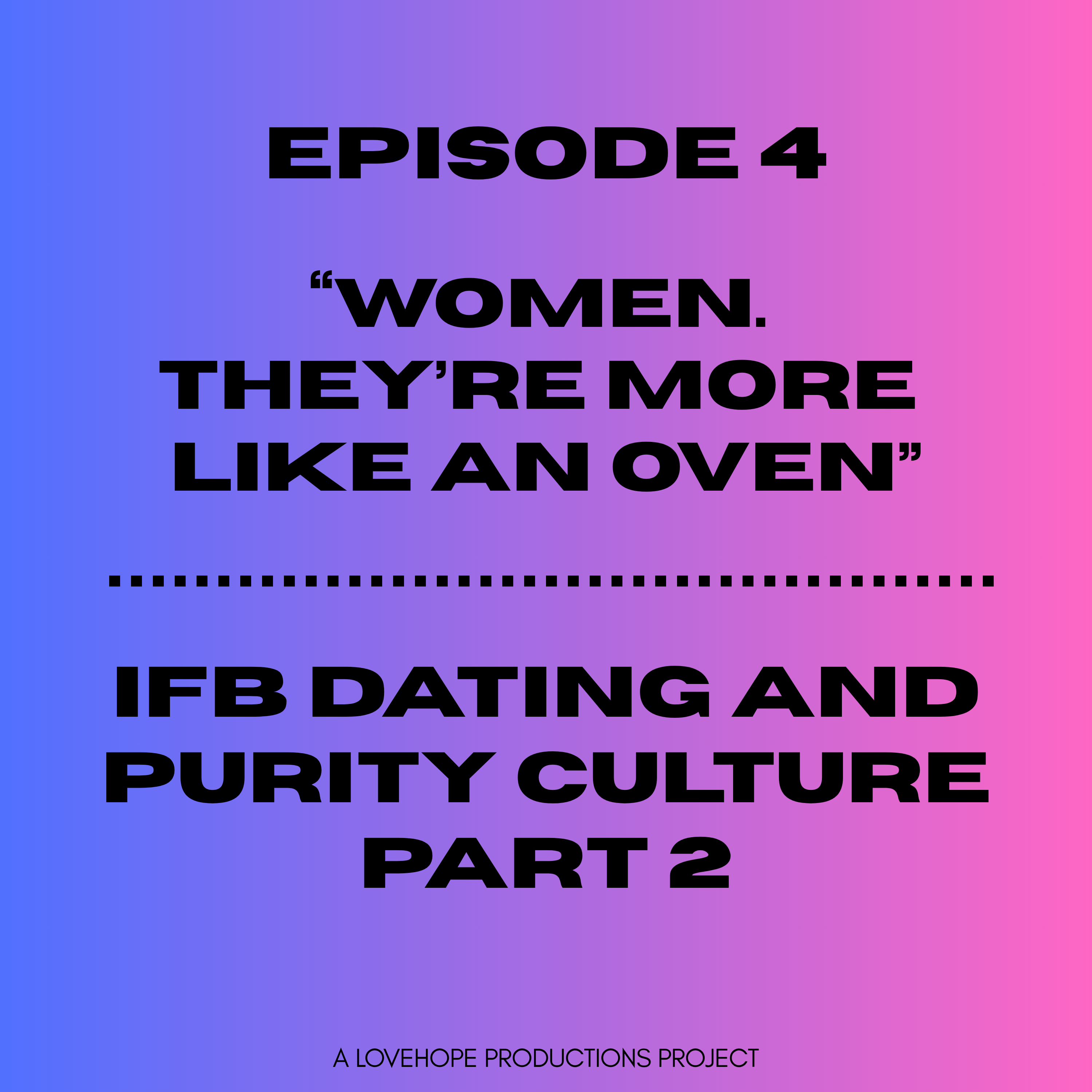 Women. They're More Like An Oven | IFB Dating and Purity Culture Part 2 episode artwork