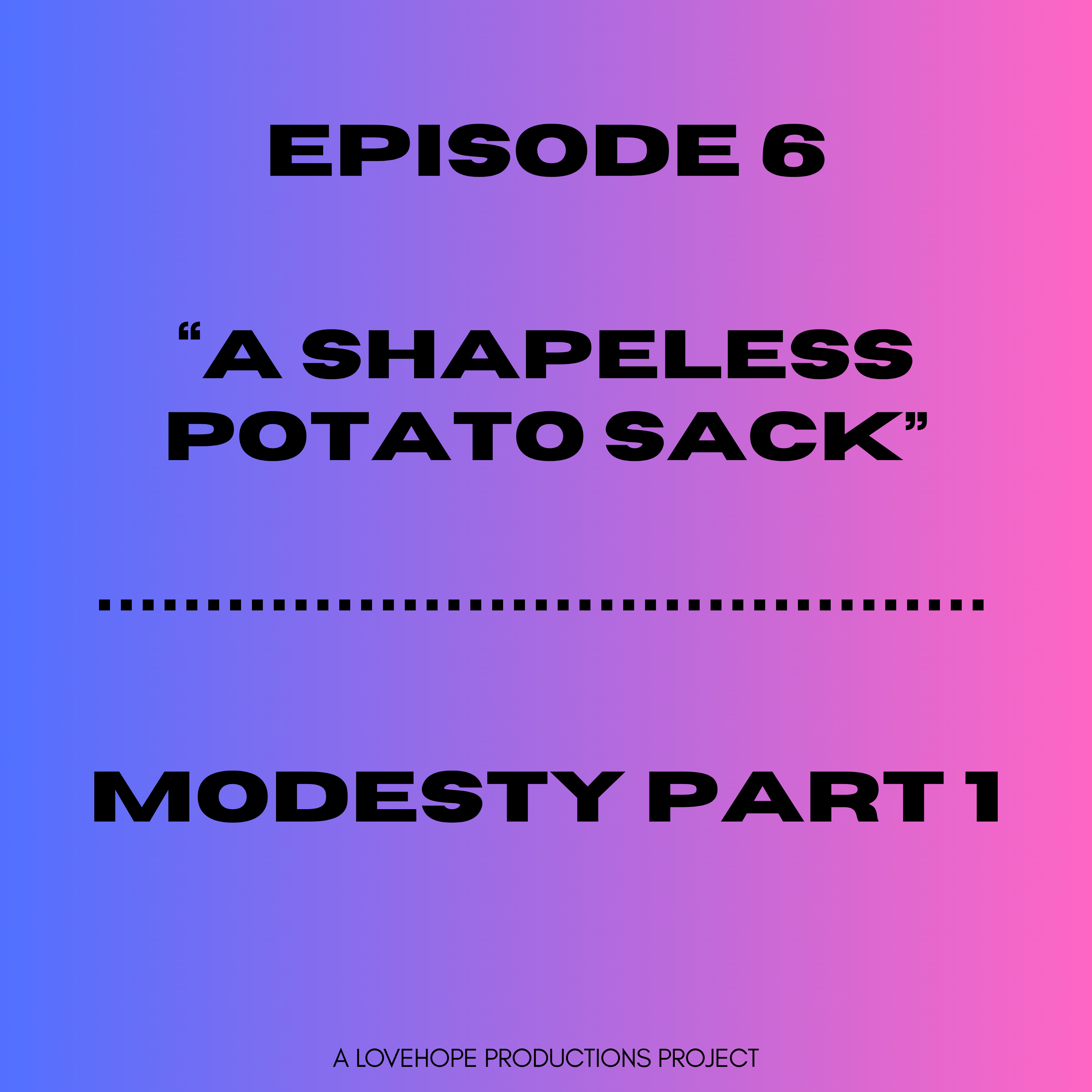 A Shapeless Potato Sack | Modesty Part 1 episode artwork