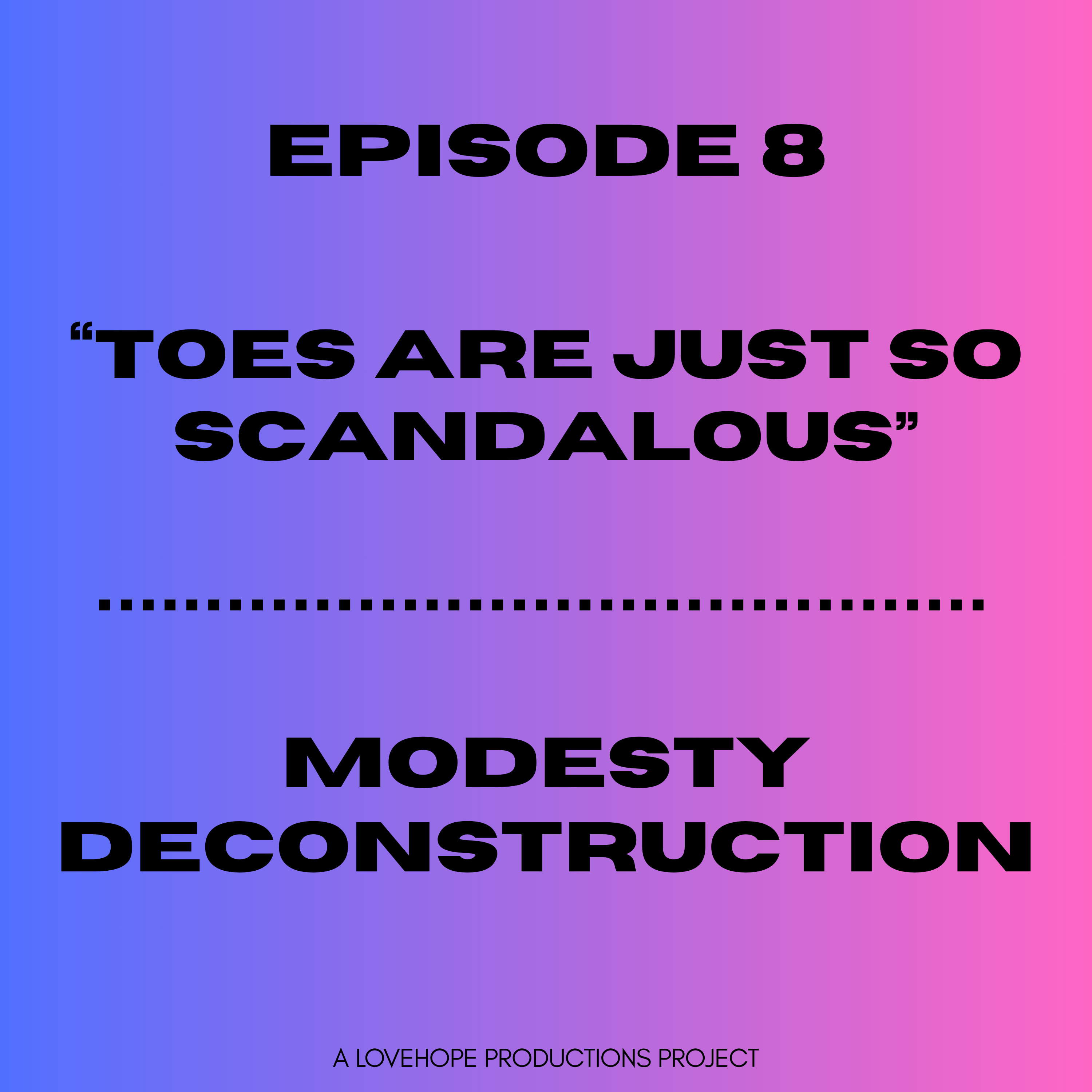 Toes Are Just So Scandalous | Modesty Deconstruction episode artwork
