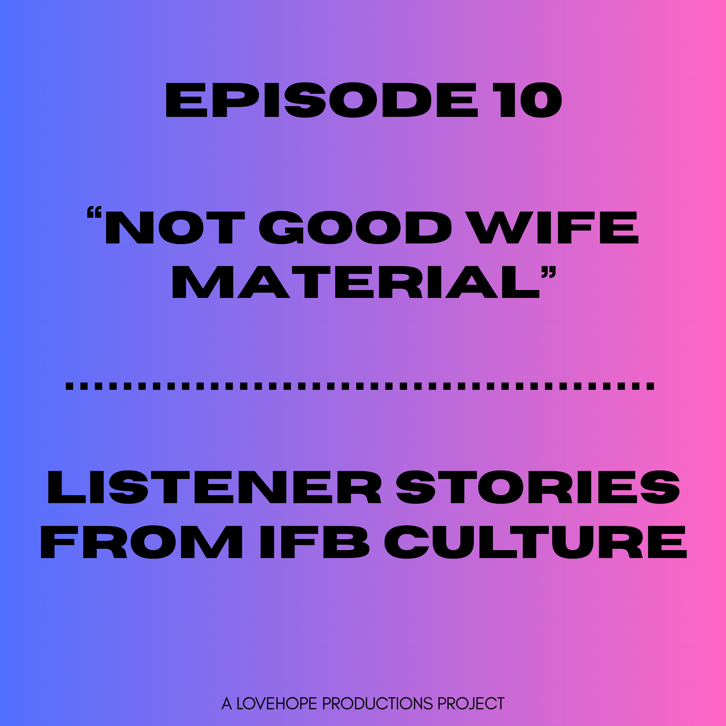 Not Good Wife Material | Listener Stories about IFB Culture episode artwork