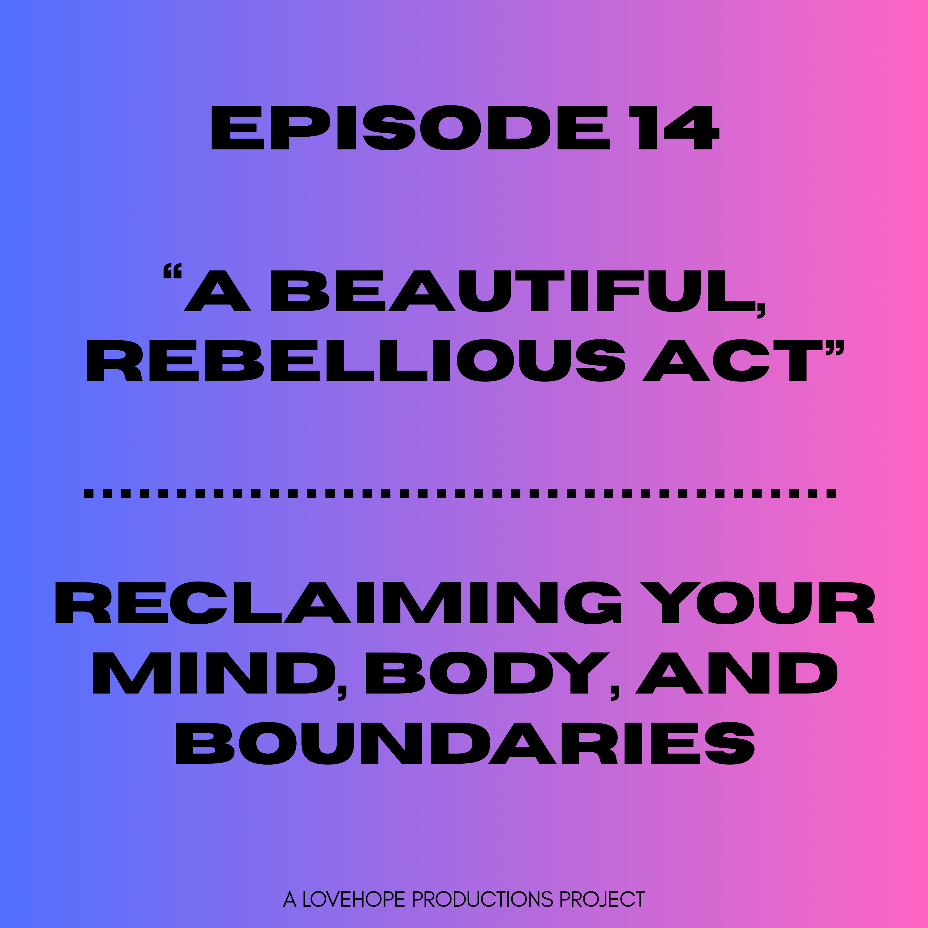 A Beautiful, Rebellious Act | Reclaiming Your Mind, Body, and Boundaries episode artwork
