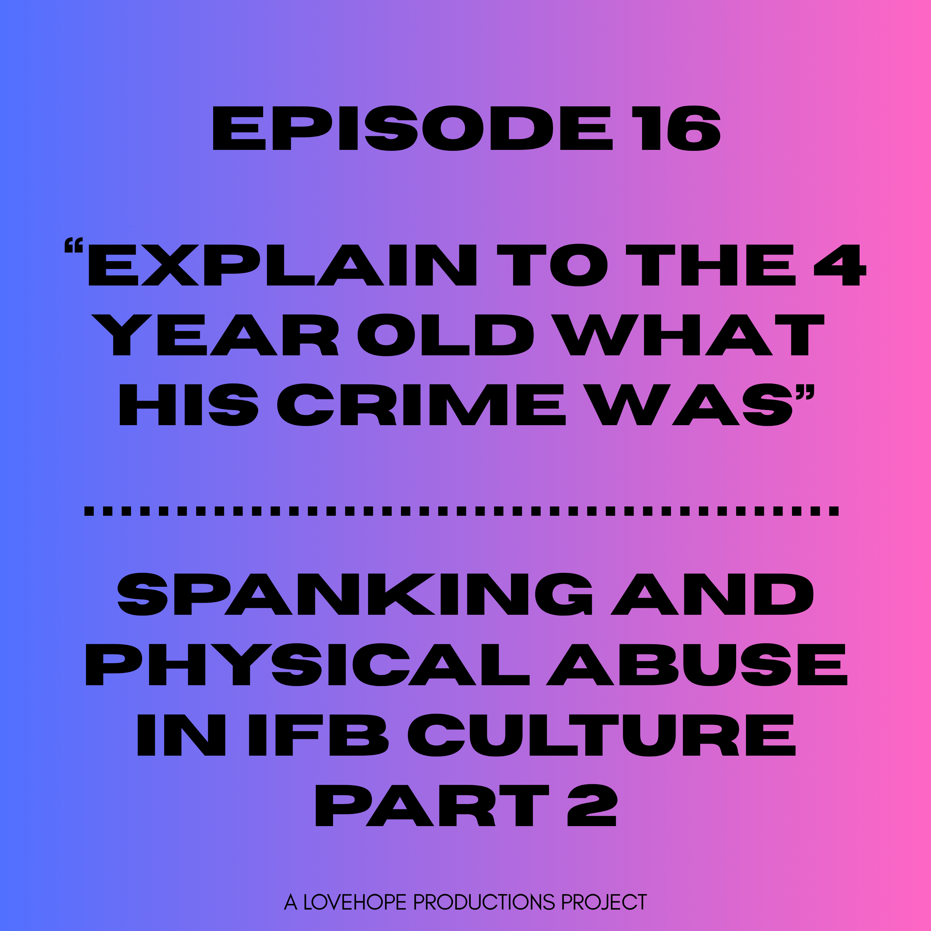 Explain to the 4 Year Old What His Crime Was | Spanking and Physical Abuse in IFB Culture Part 2 episode artwork