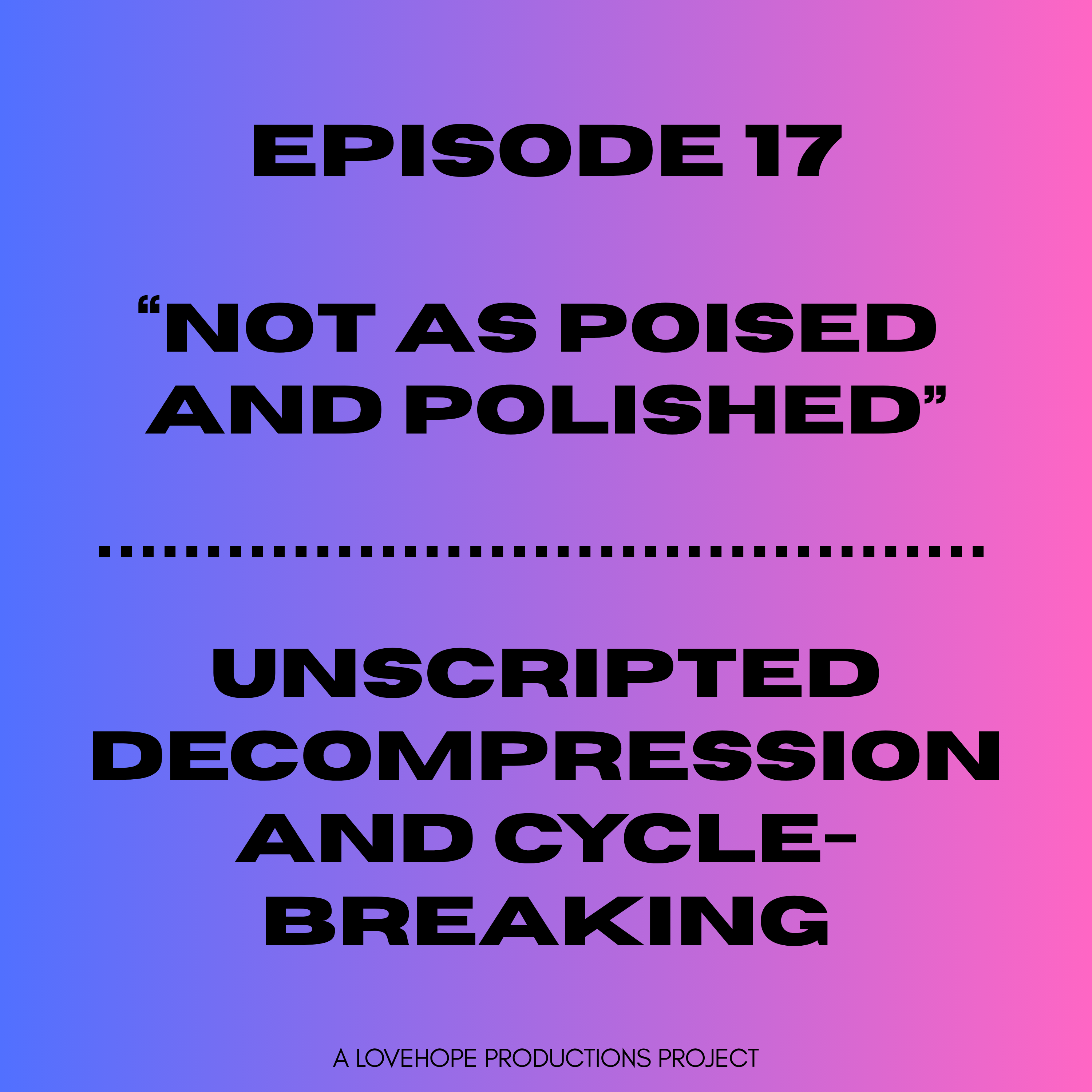 Not as Poised and Polished | Unscripted Decompression and Cycle-Breaking episode artwork