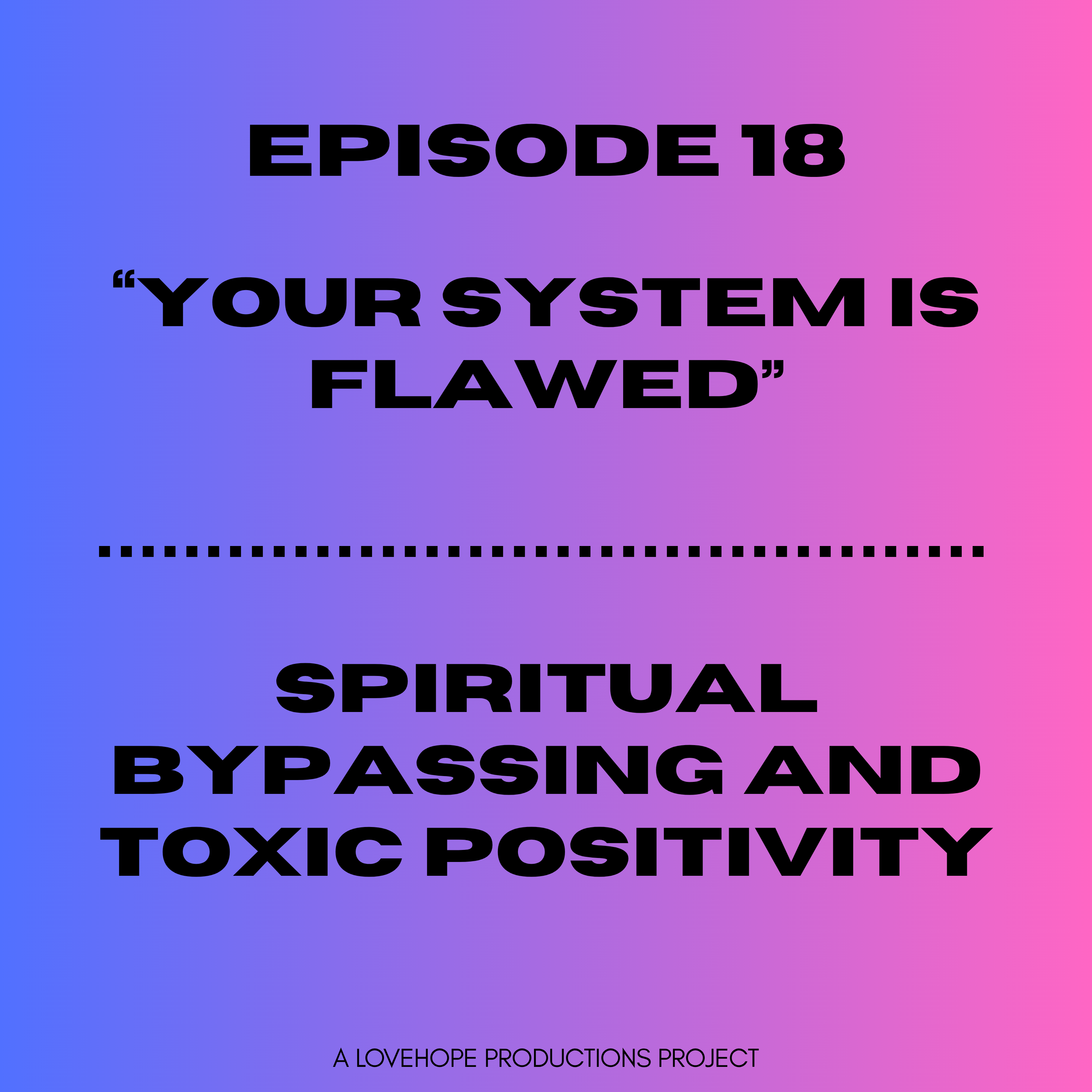 Your System is Flawed | Spiritual Bypassing and Toxic Positivity episode artwork