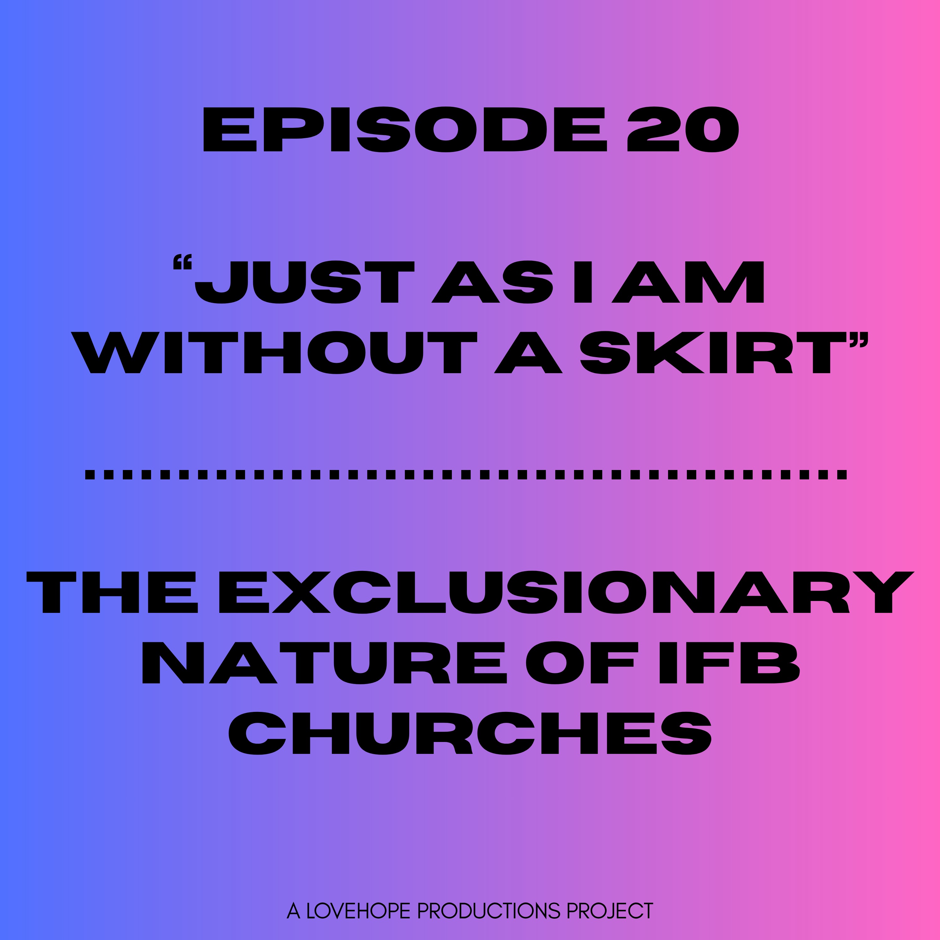 Just As I Am Without a Skirt | The Exclusionary Nature of IFB Churches