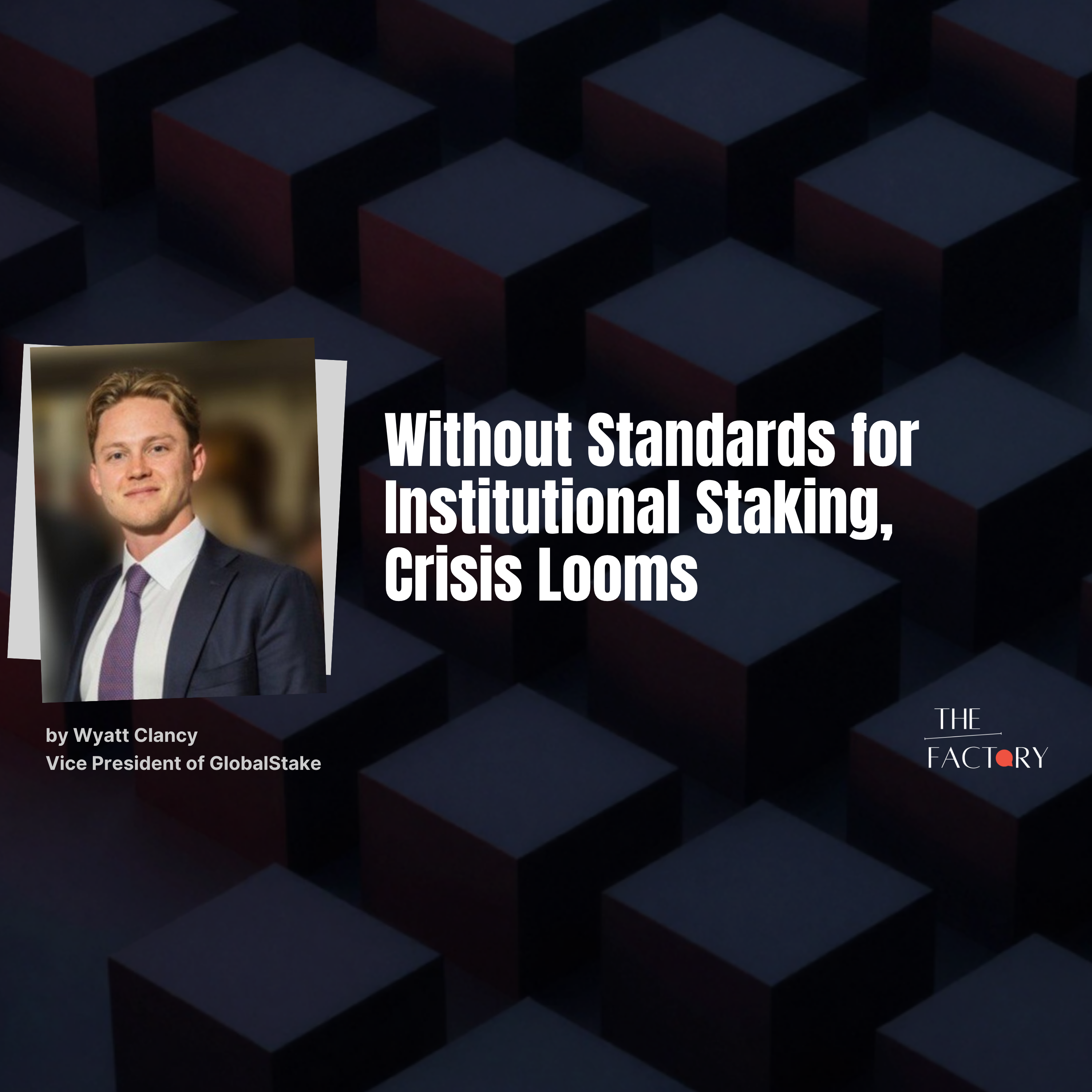 The Factory: Does Regulation Help or Hurt Crypto? with Wyatt Clancy, VP of GlobalStake episode artwork
