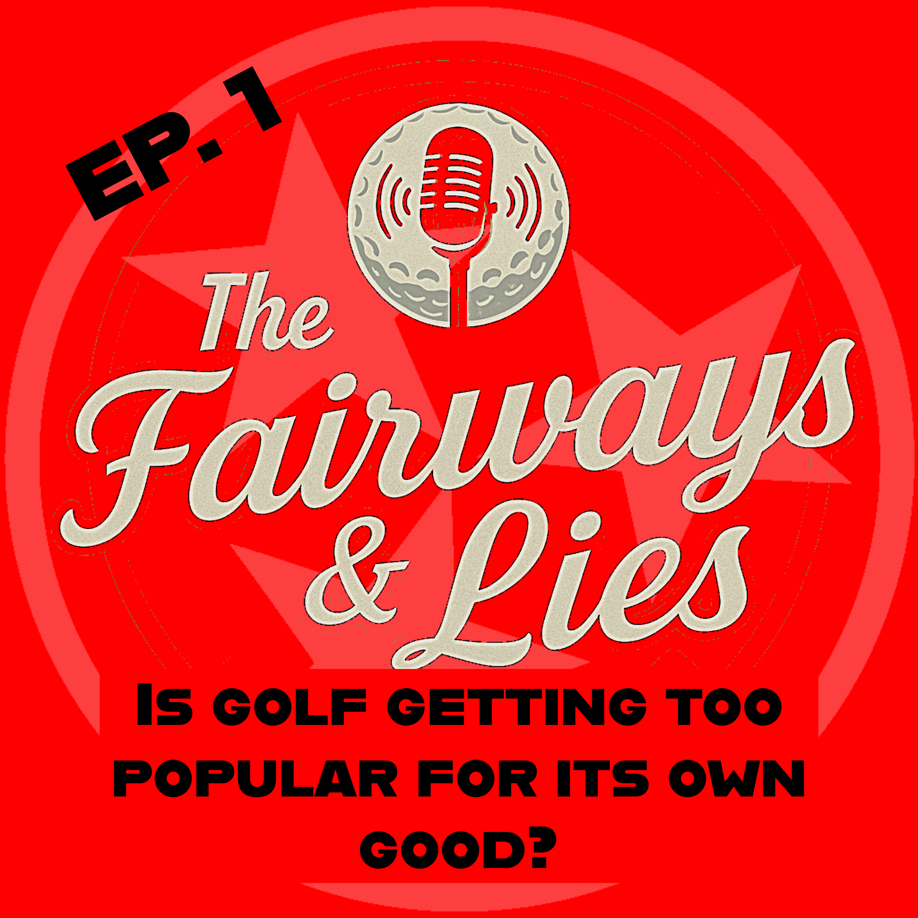 IS GOLF GETTING TOO POPULAR FOR ITS OWN GOOD? --The Fairways & Lies Podcast Ep.#1