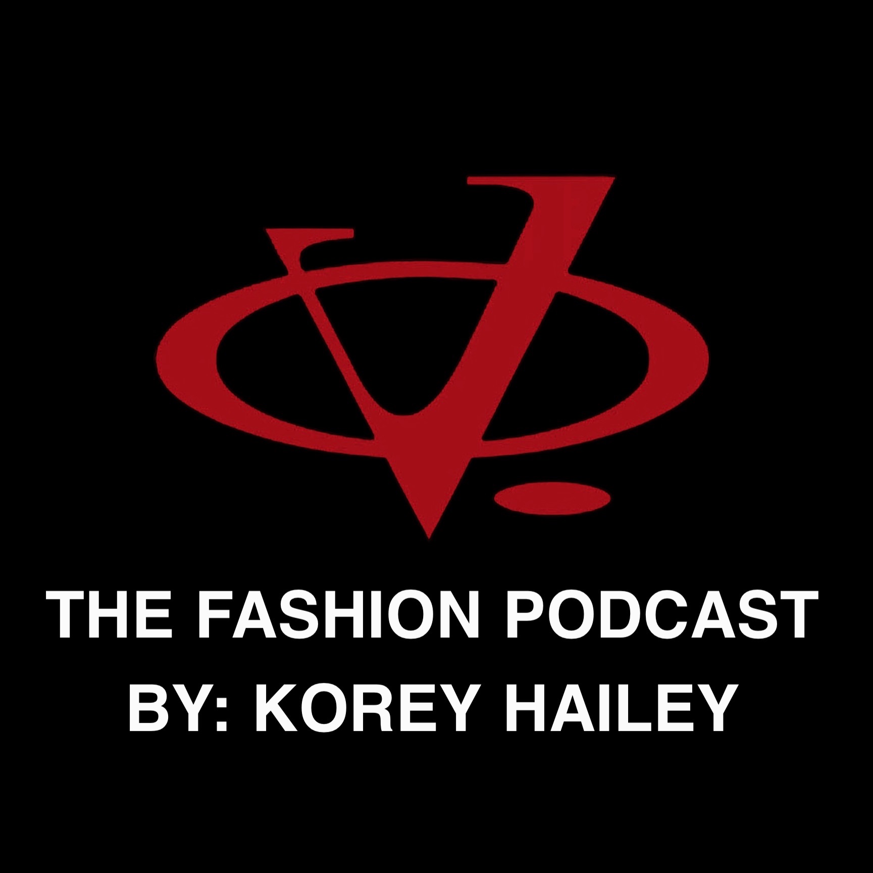 The Fashion Podcast By: Korey Hailey podcast artwork
