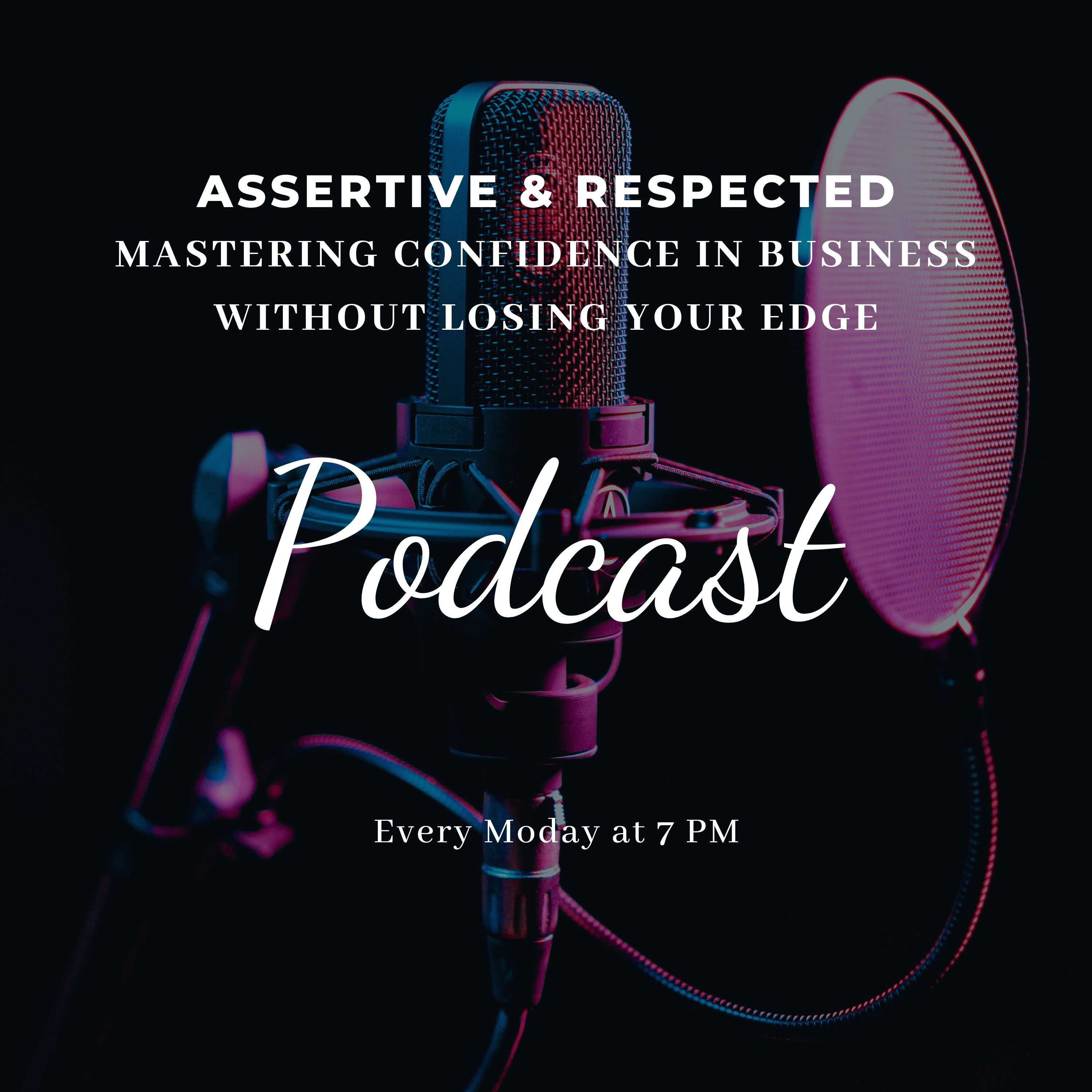 Assertive & Respected: Mastering Confidence in Business Without Losing Your Edge