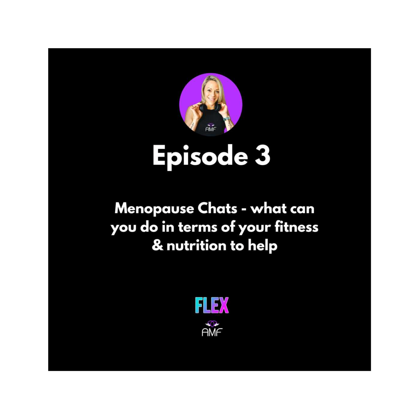 Ep 3 - Menopause Chats - what can you do in terms of your fitness & nutrition to take back some control episode artwork