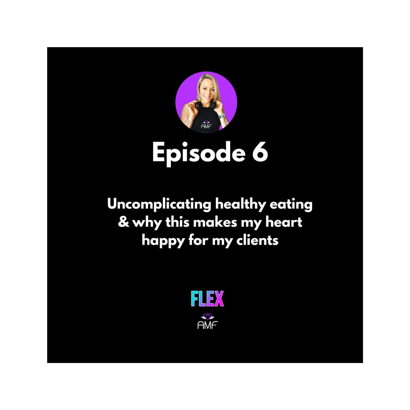 Ep 6 - Uncomplicating healthy eating & why this makes my heart happy for my clients episode artwork