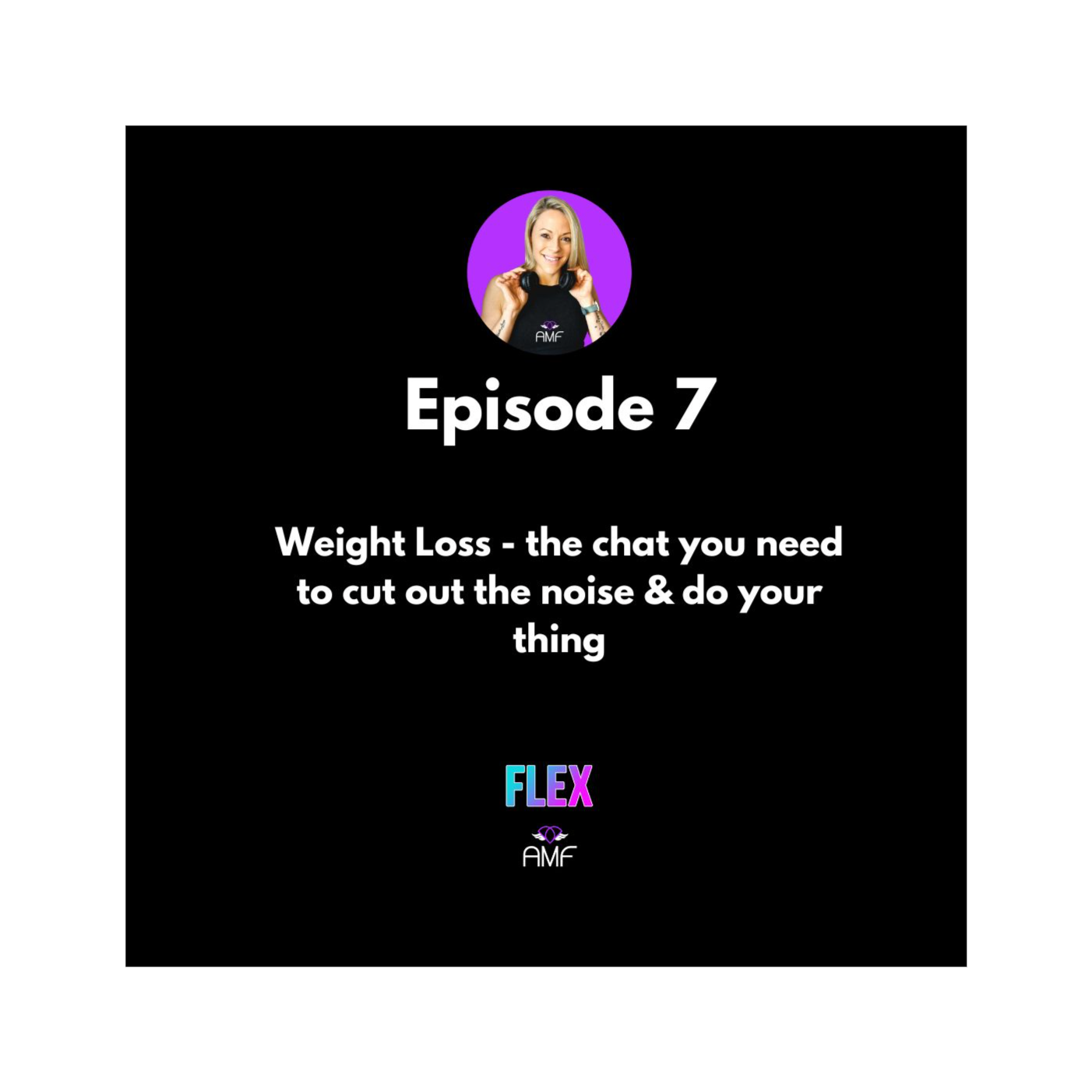 Ep 7 - Weight Loss - the chat you need to cut out the noise & do your thing episode artwork