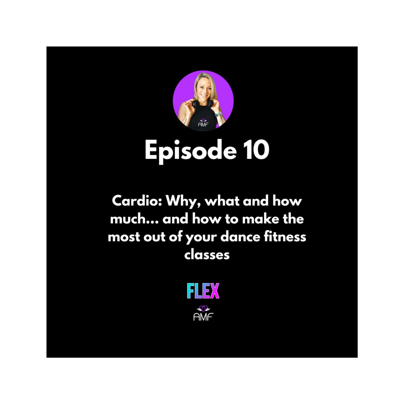 Ep10 - Cardio: Why, what and how much... and how to make the most out of your dance fitness classes episode artwork