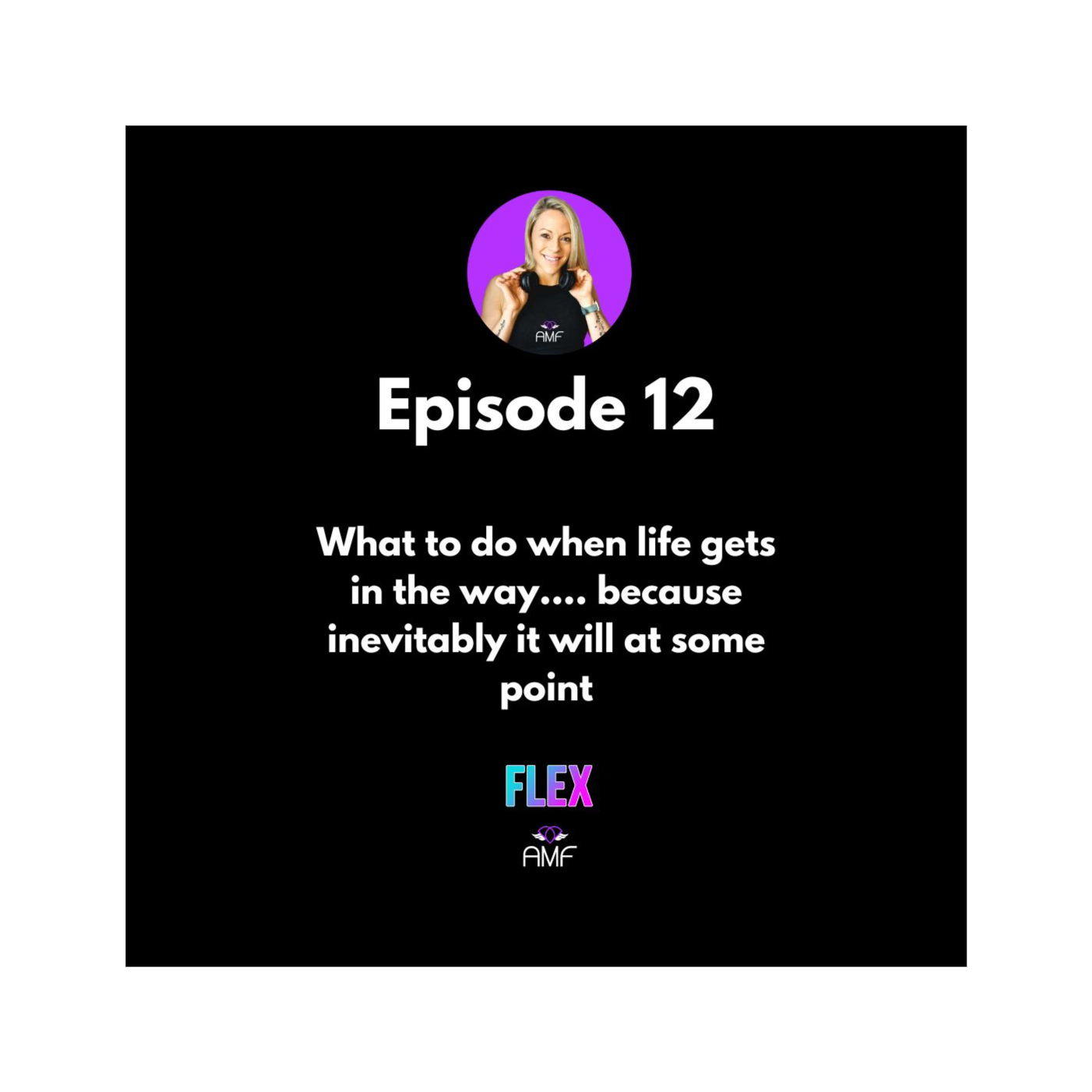 Ep 12 - What to do when life gets in the way.... because inevitably it will at some point episode artwork