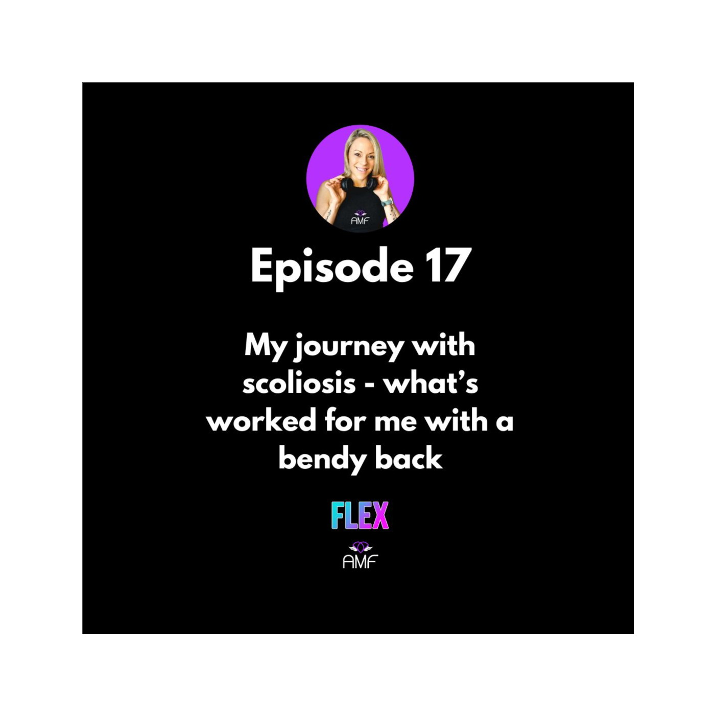 Ep 17 - My journey with scoliosis - what’s worked for me with a bendy back episode artwork