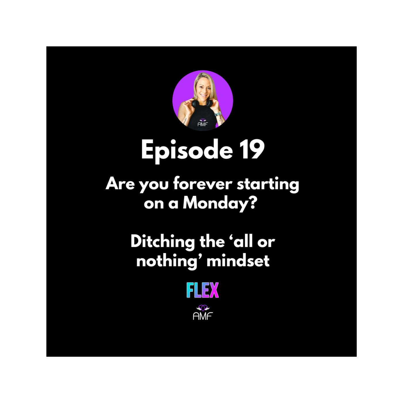 Ep19 - Are you forever starting on a Monday?   Ditching the all or nothing mindset episode artwork