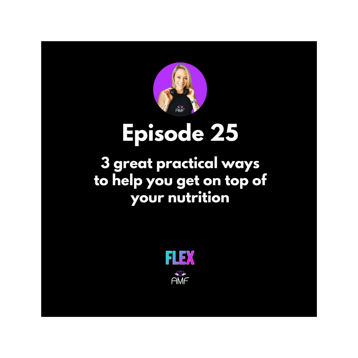 Ep 25 - 3 great practical ways to help you get on top of your nutrition episode artwork