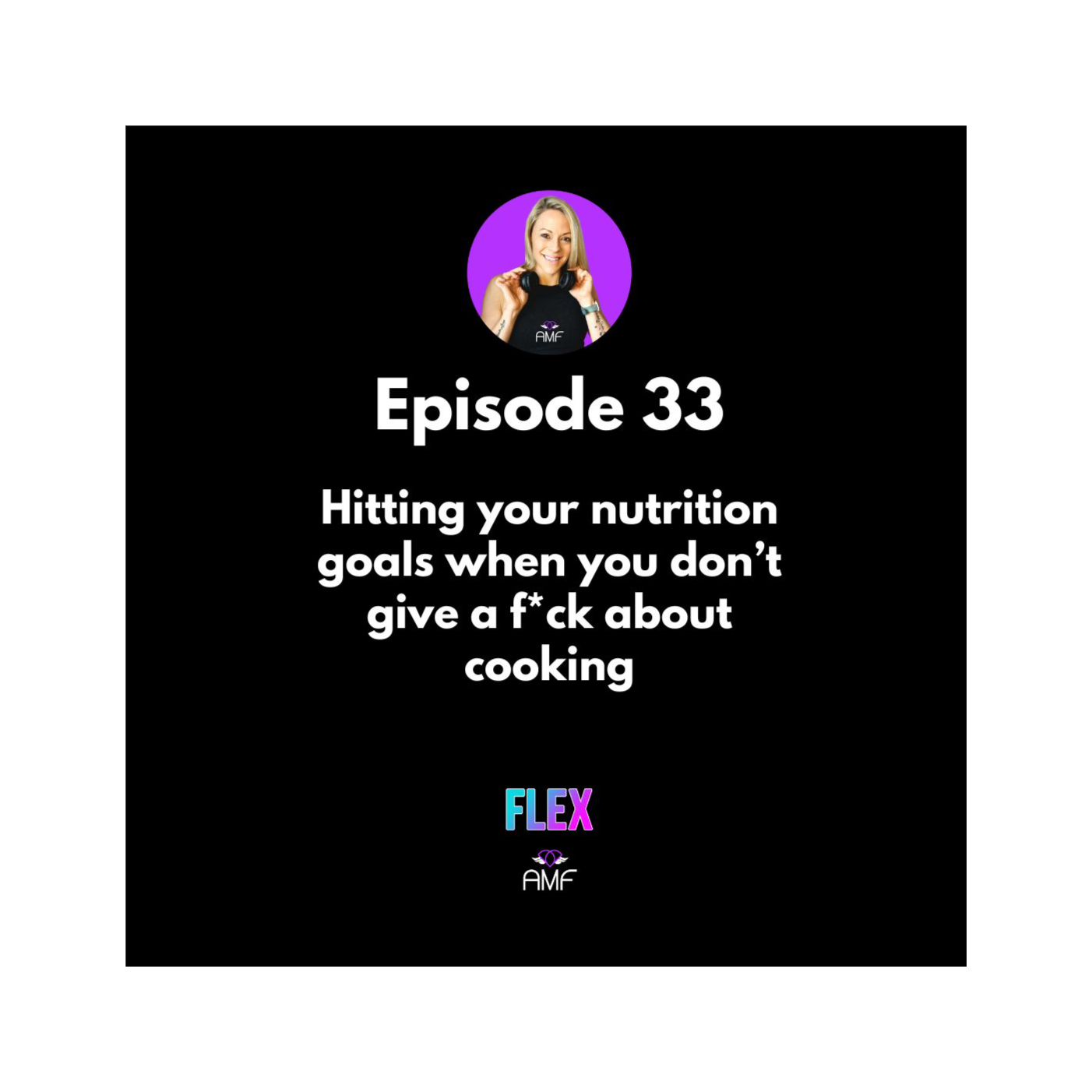 Ep 33 - Hitting your nutrition goals when you don't give a f*ck about cooking episode artwork