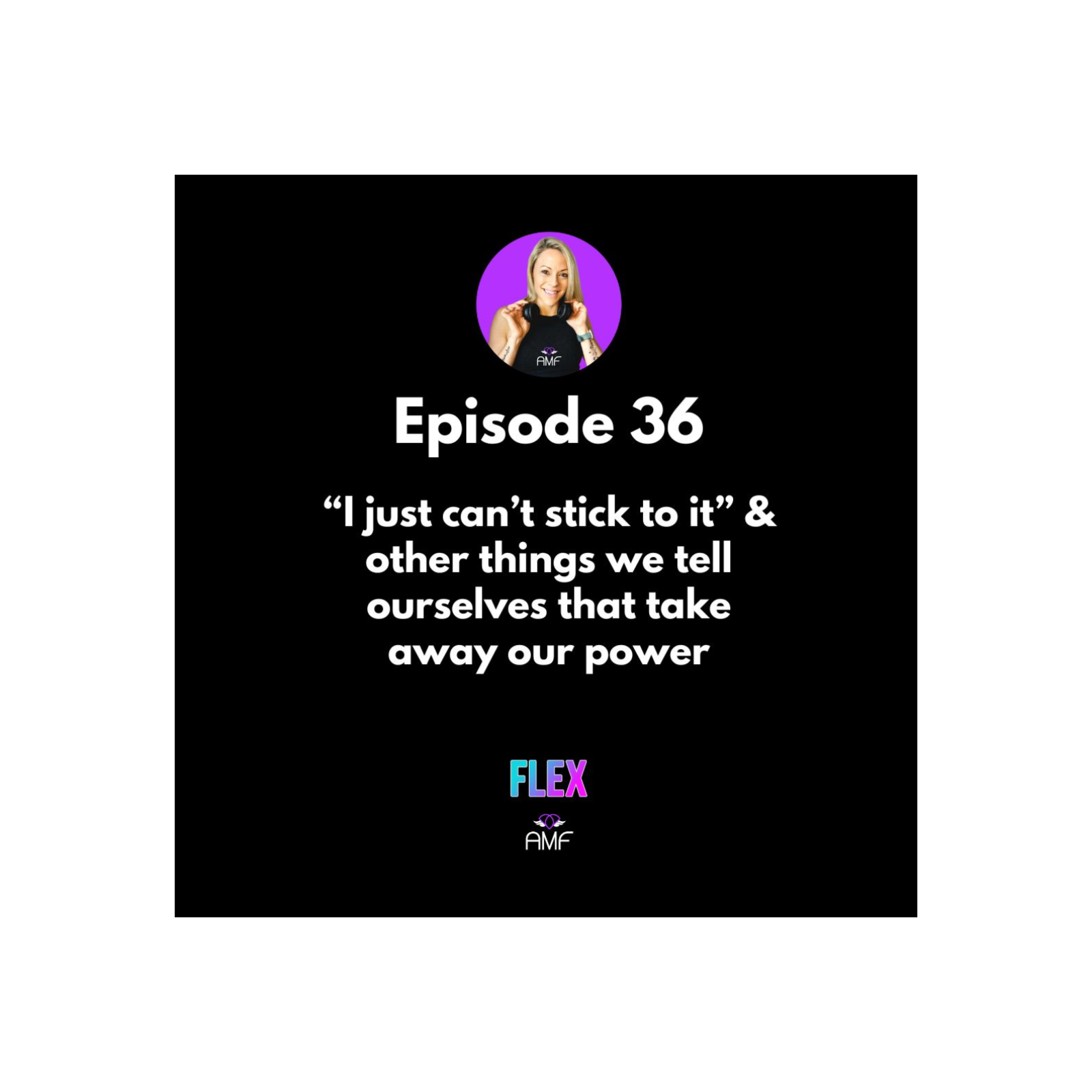 Ep36 - “I just can’t stick to it” & other things we tell ourselves that take away our power episode artwork