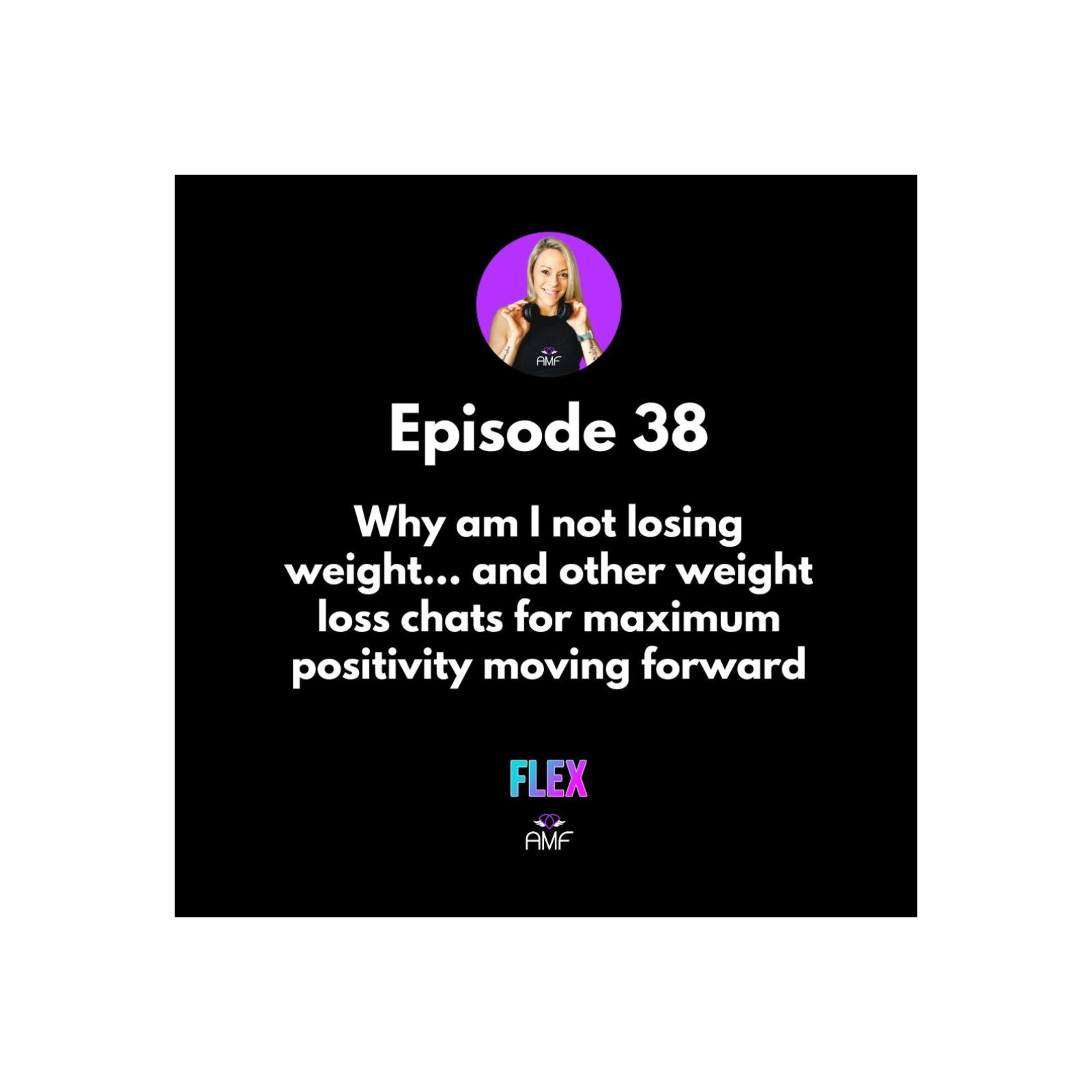 Ep38 - Why am I not losing weight and other weight loss chats for maximum positivity moving forward episode artwork