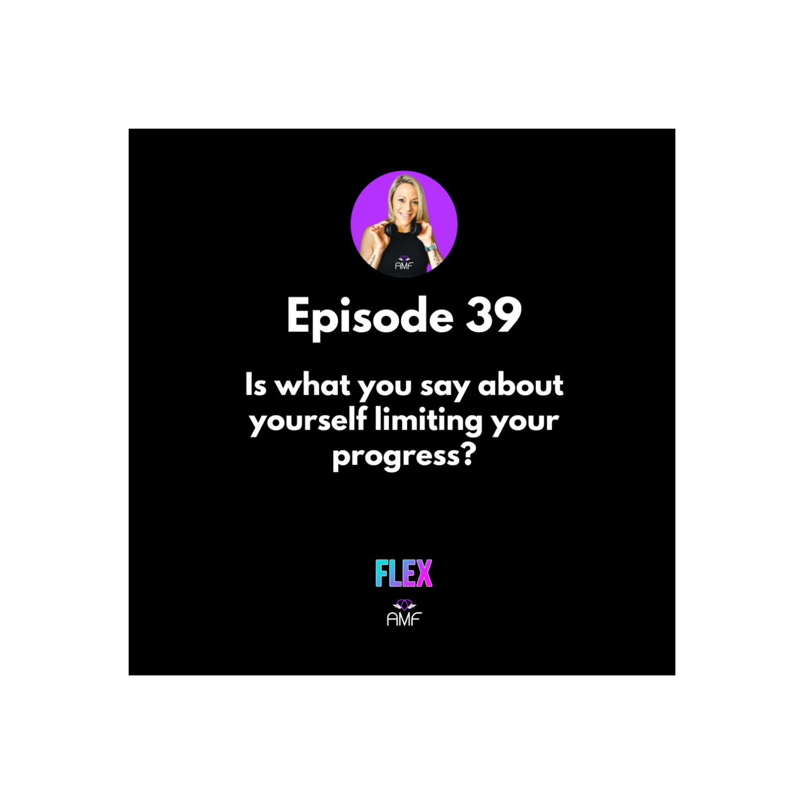 Ep39 - Is what you say about yourself limiting your progress? episode artwork