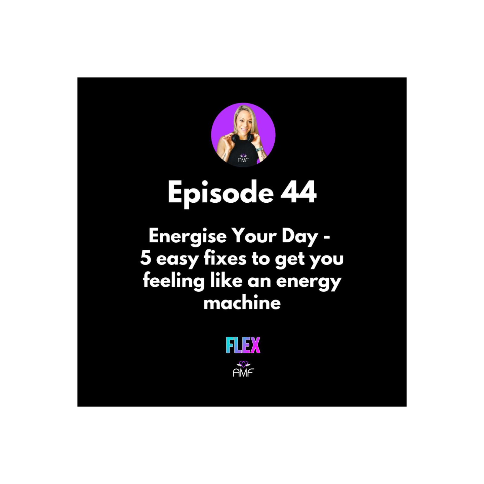 Ep44 - Energise Your Day - 5 easy fixes to feeling like an energy machine episode artwork