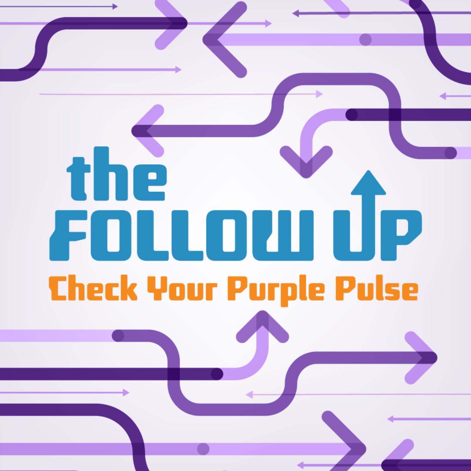 The Follow Up - Check Your Purple Pulse