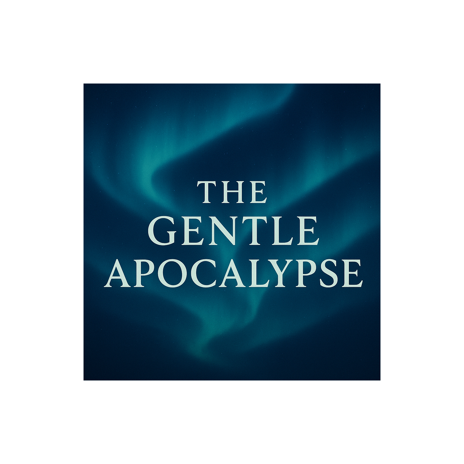The Gentle Apocalypse